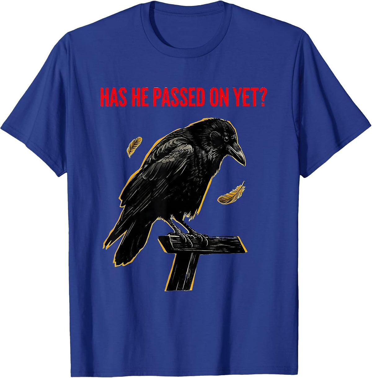 Has He Passed On Yet Dark Humor Crow Raven Bird Gothic T-Shirt - Royal Blue