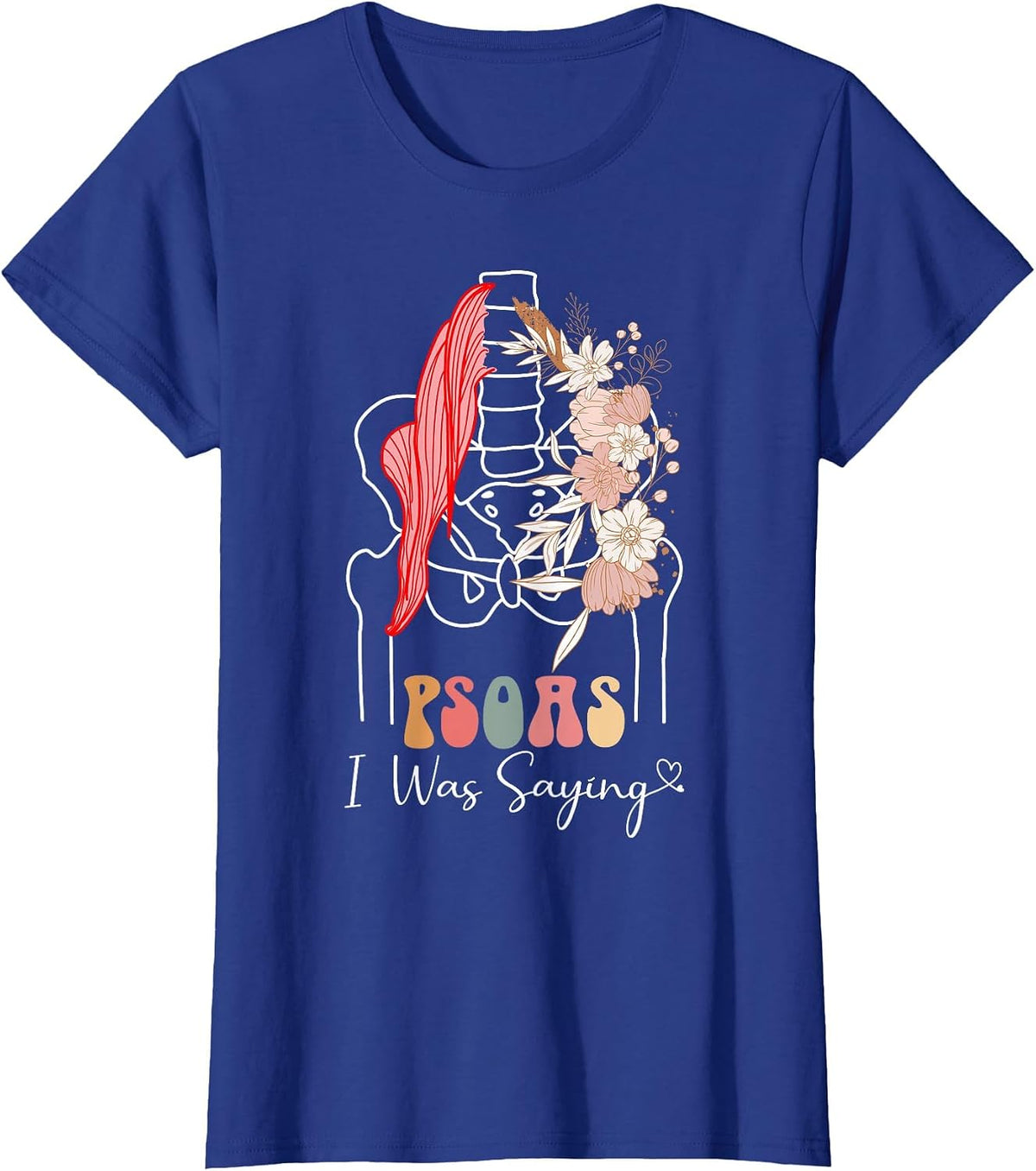 Psoas I was Saying - Massage Therapist Therapy LMT Masseuse T-Shirt - Royal Blue