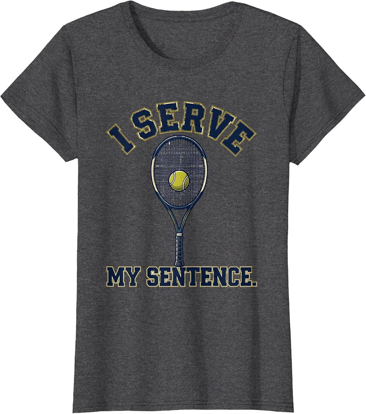 Women's I Serve My Sentence Funny Tennis Player Racket Humor T-Shirt - Dark Heather Grey