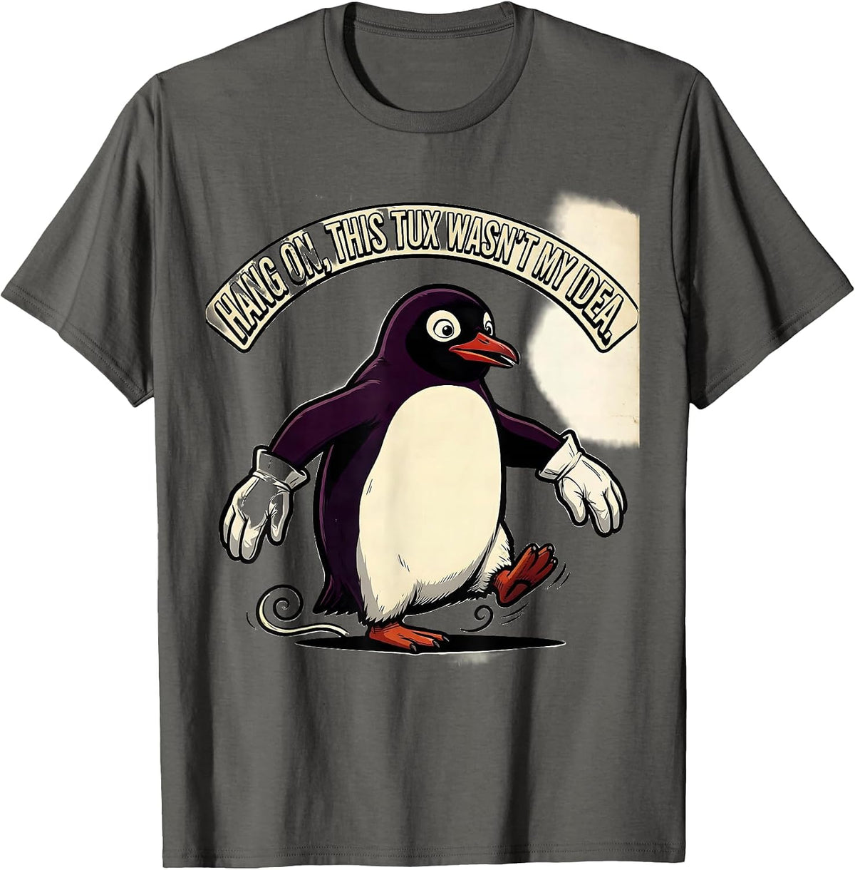 Hang On, This Tux Wasn't My Idea Funny Penguin Lover Quirky T-Shirt - Asphalt Grey