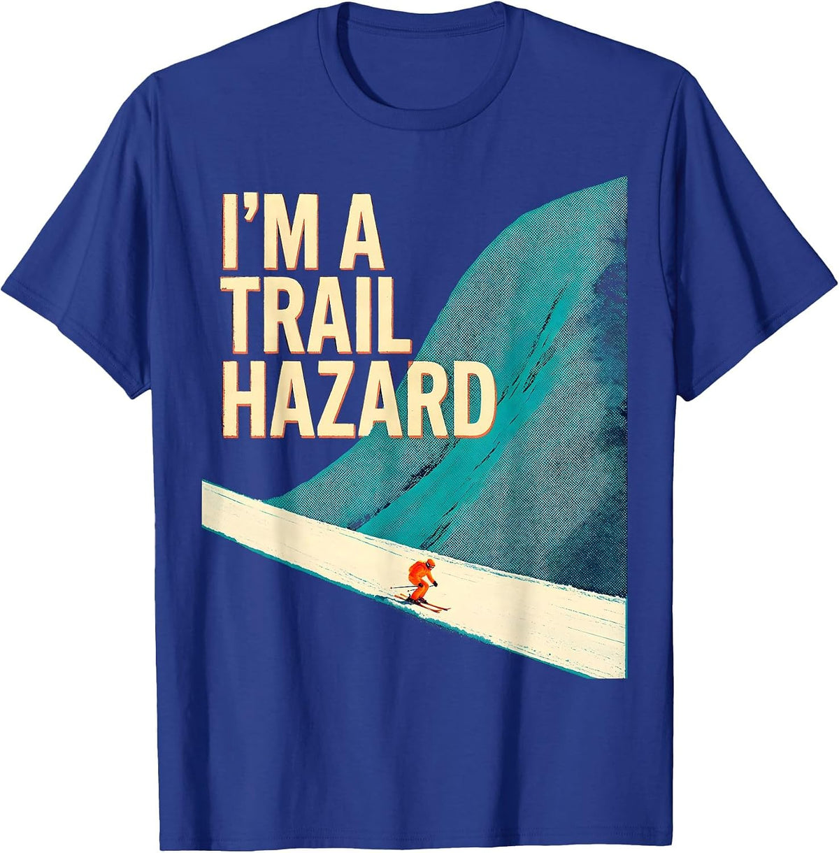 I'm A Trail Hazard Risograph Skiing Snowboarder Humor T-Shirt - Royal Blue