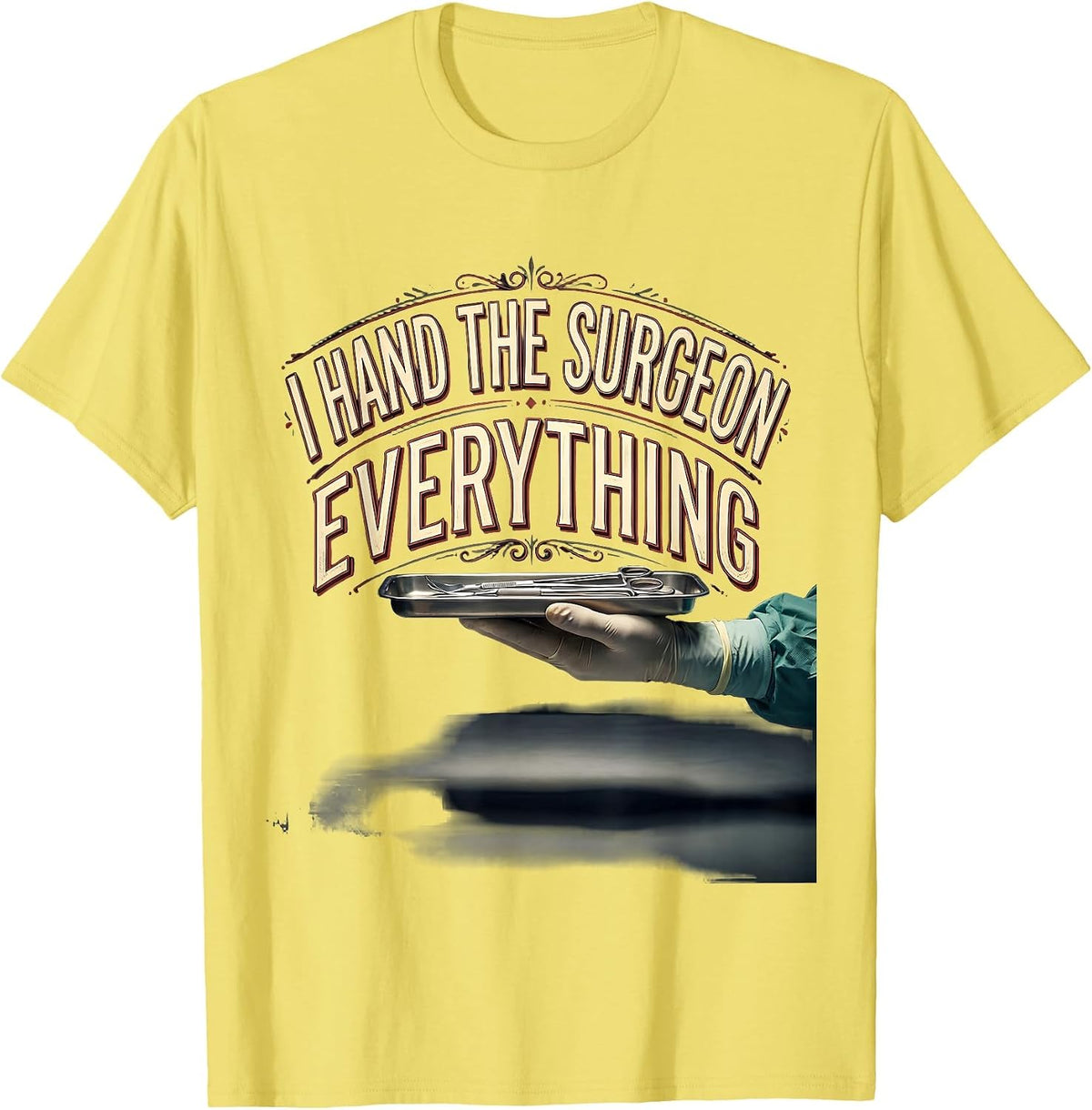 Men's I Hand The Surgeon Everything Funny Surgical Tech T-Shirt - Lemon Yellow