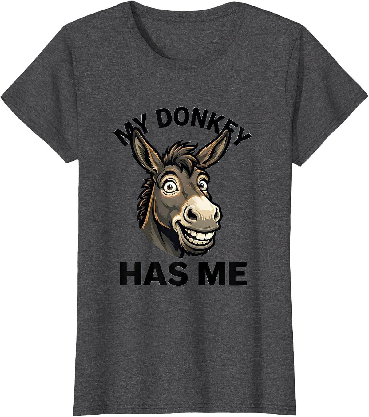 Women's My Donkey Has Me Funny Donkey Lover Animal Humor T-Shirt - Dark Heather Grey