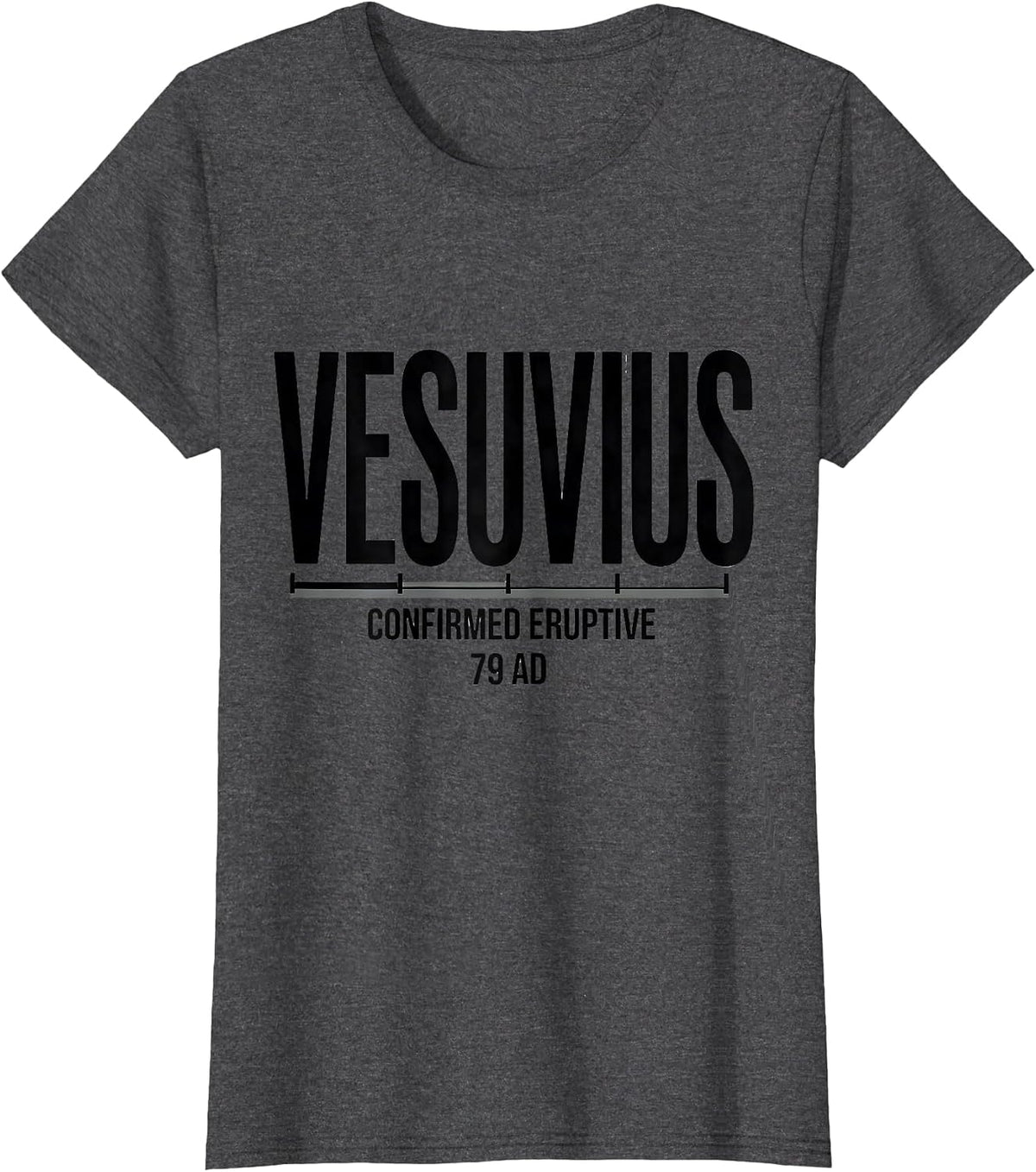 Women's Vesuvius, Confirmed Eruptive, 79 AD Funny Volcano History T-Shirt - Dark Heather Grey