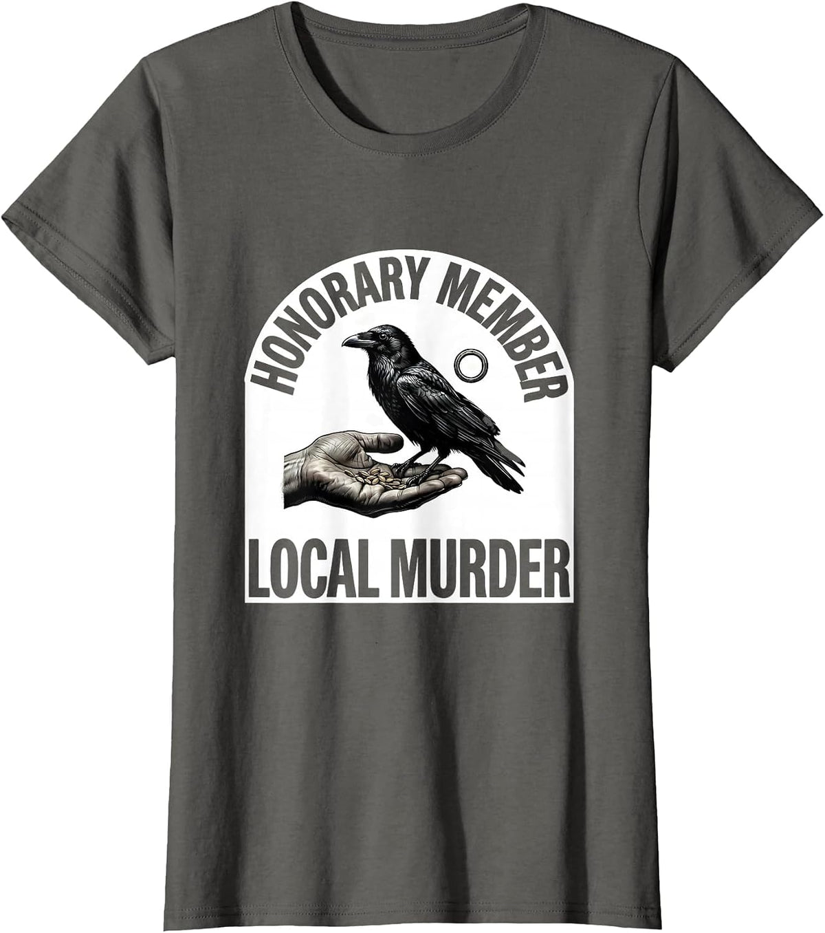 Women's Honorary Member, Local Murder Dark Humor Crow Raven Gothic T-Shirt - Asphalt Grey