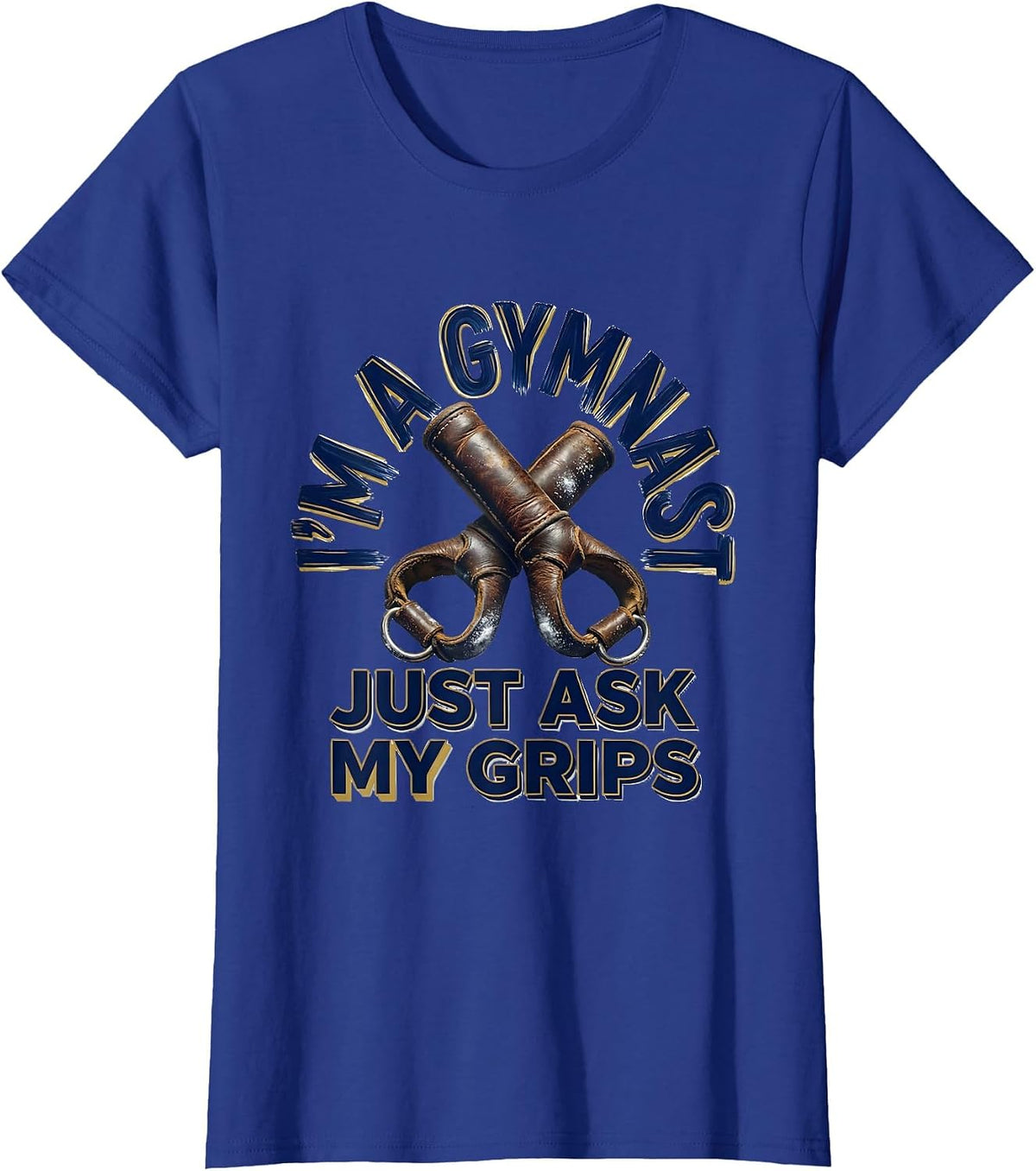 Women's I'm A Gymnast Just Ask My Grips Funny Gymnastic Gift T-Shirt - Royal Blue