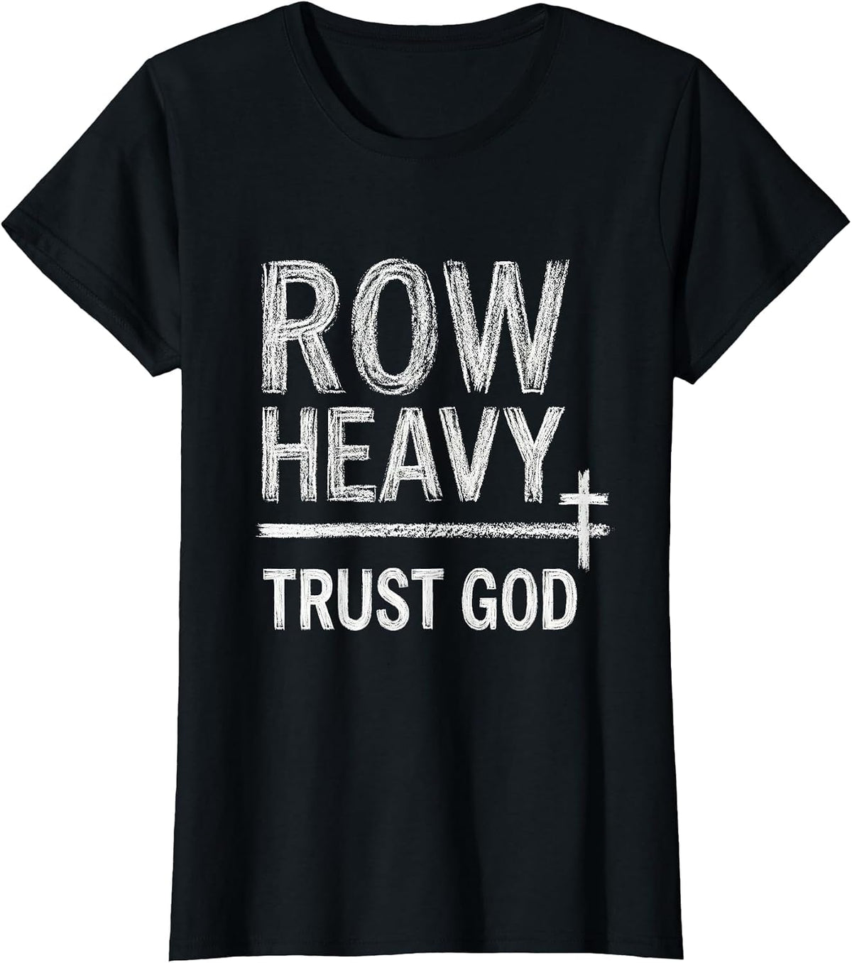 Women's Row Heavy Trust God Christian Gym Faith Fitness Motivation T-Shirt - Black