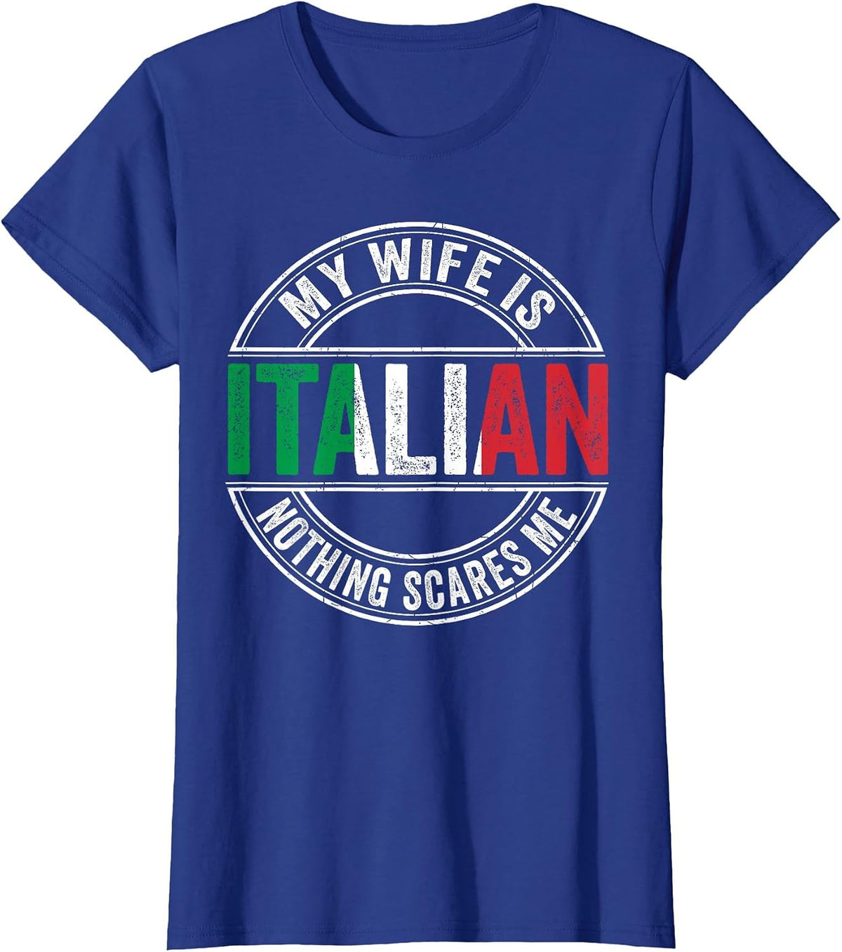 My Wife is Italian Nothing Scares Me Italian Flag Marriage T-Shirt - Royal Blue