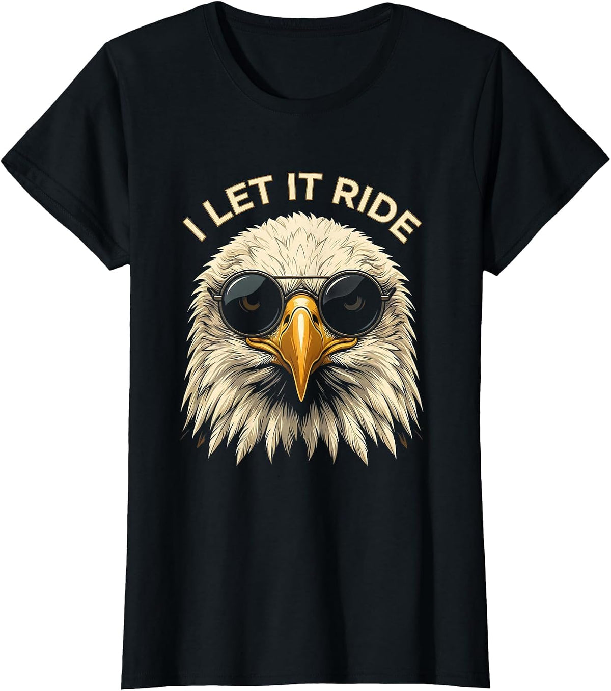 Women's I LET IT RIDE Funny Bald Eagle Sunglasses Patriotic Novelty T-Shirt - Black