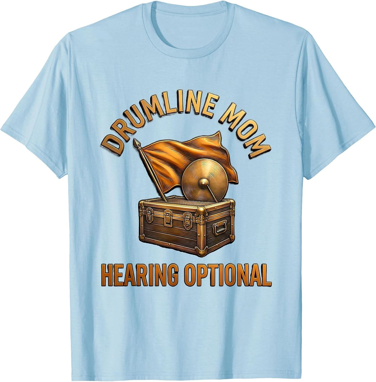 Drumline Mom Hearing Optional Funny Marching Band Mom T-Shirt - Baby Blue