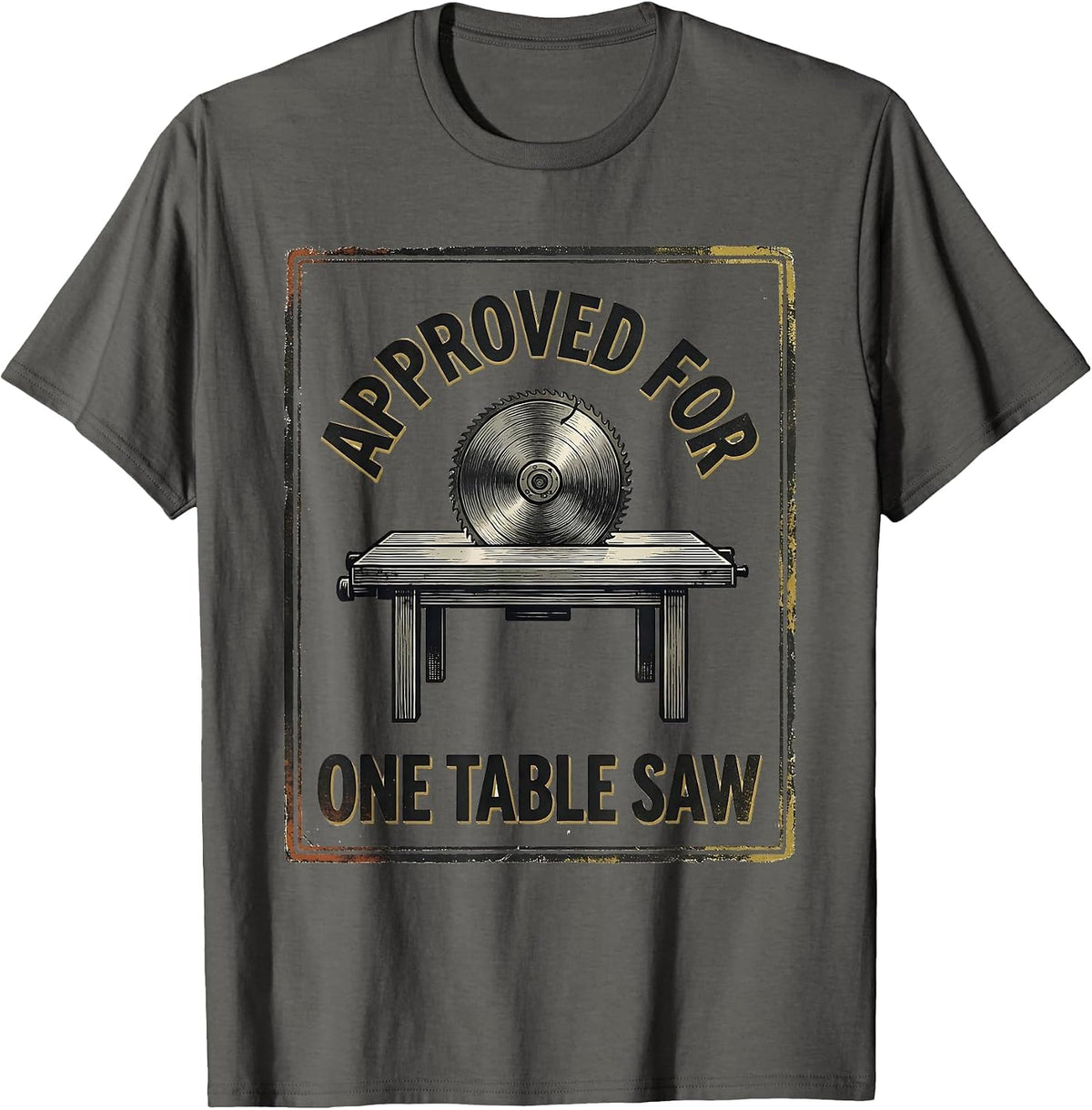 Men's Approved For One Table Saw Vintage Carpenter Woodworker T-Shirt - Asphalt Grey