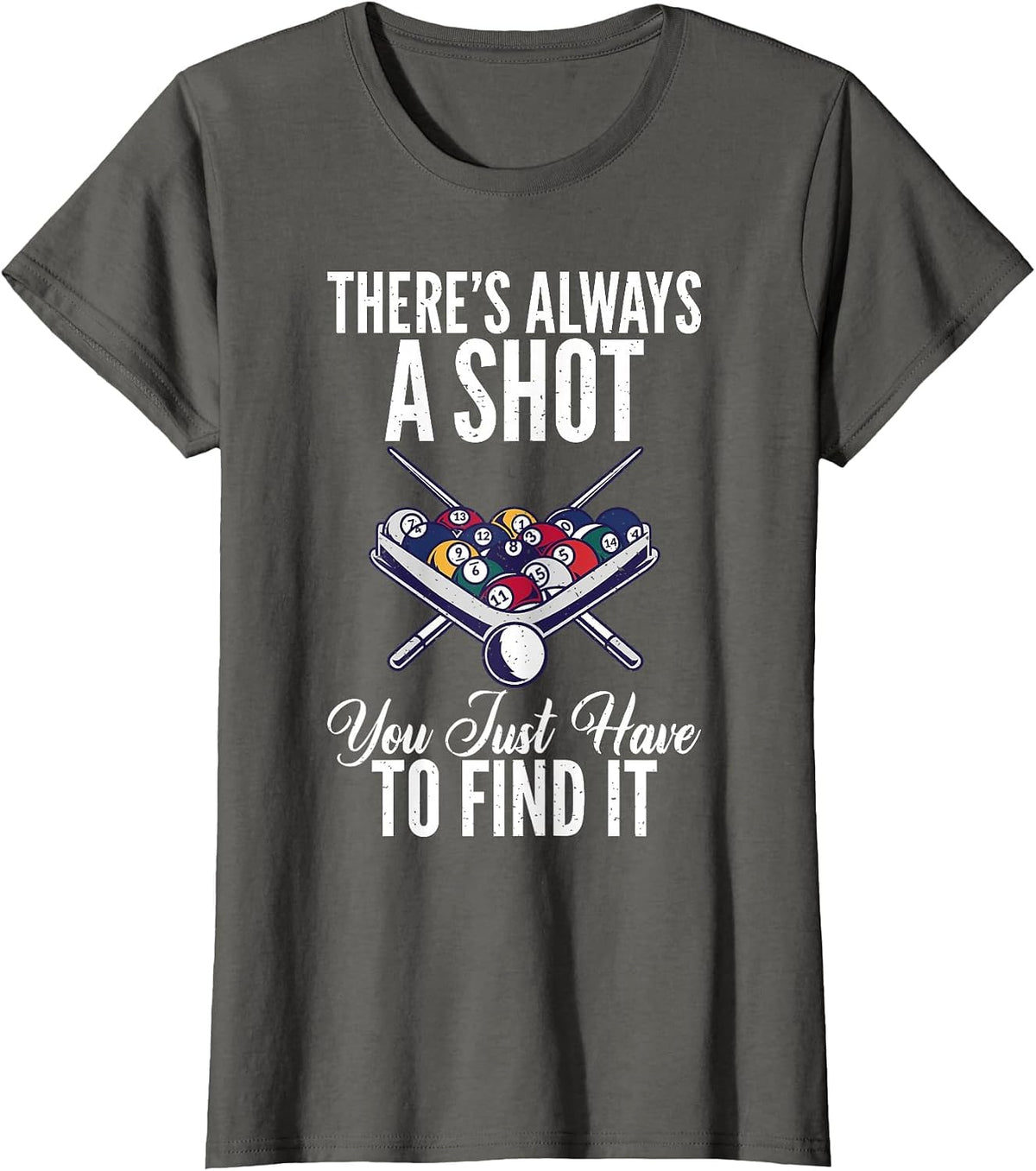 Theres Always a Shot You just Have to find it Pool Billiards T-Shirt - Asphalt Grey