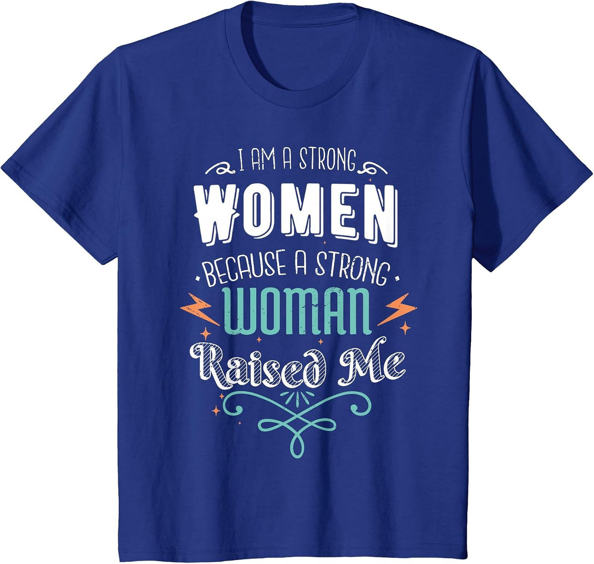 I Am A Strong Women Because A Strong Woman Raised Me Mother T-Shirt - Royal Blue