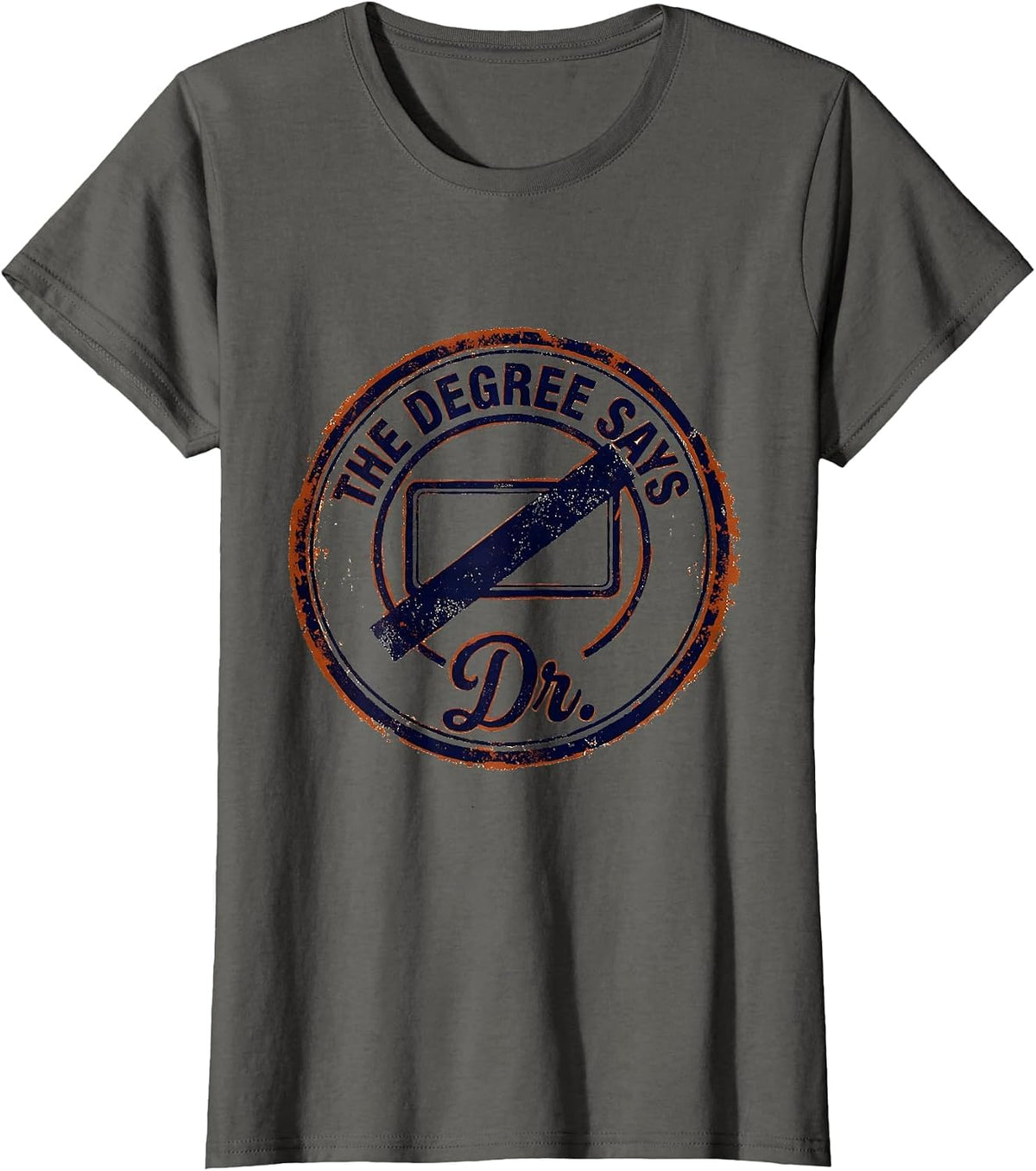 Women's The Degree Says Dr. Funny Doctoral Degree Graduation Gift T-Shirt - Asphalt Grey