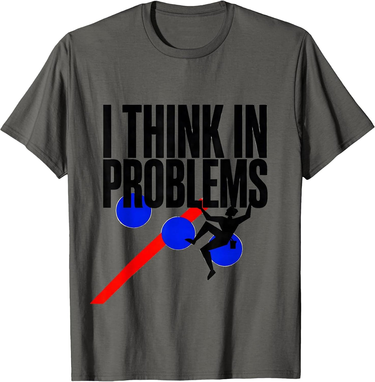I Think In Problems Funny Rock Climber Bouldering Gift T-Shirt - Asphalt Grey