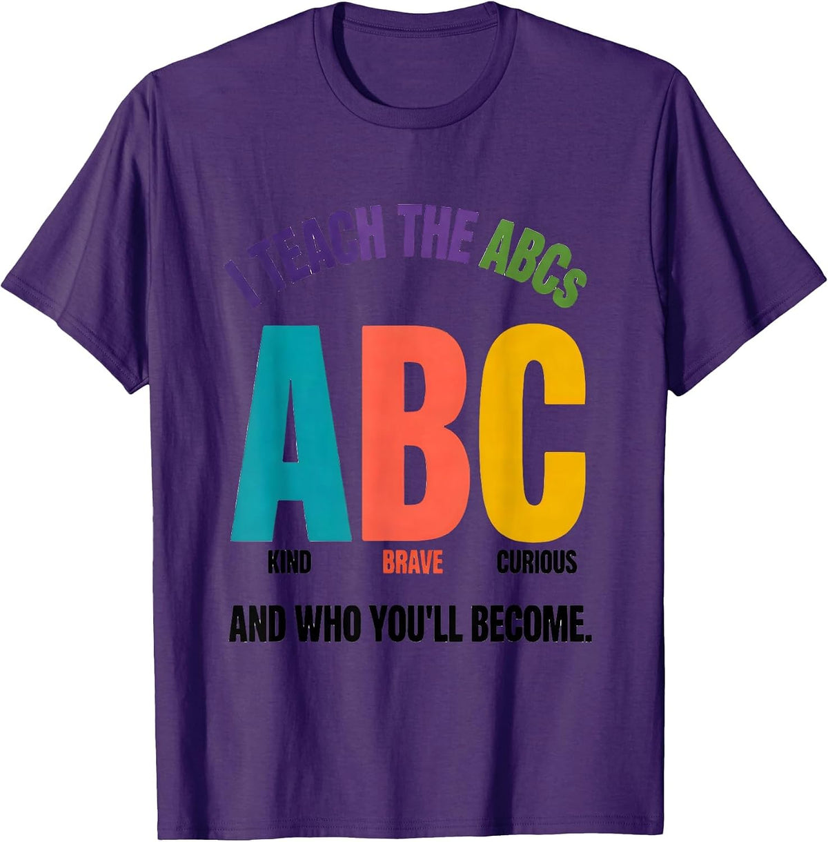 I Teach The ABCs And Who You'll Become Colorful Teacher T-Shirt - Purple