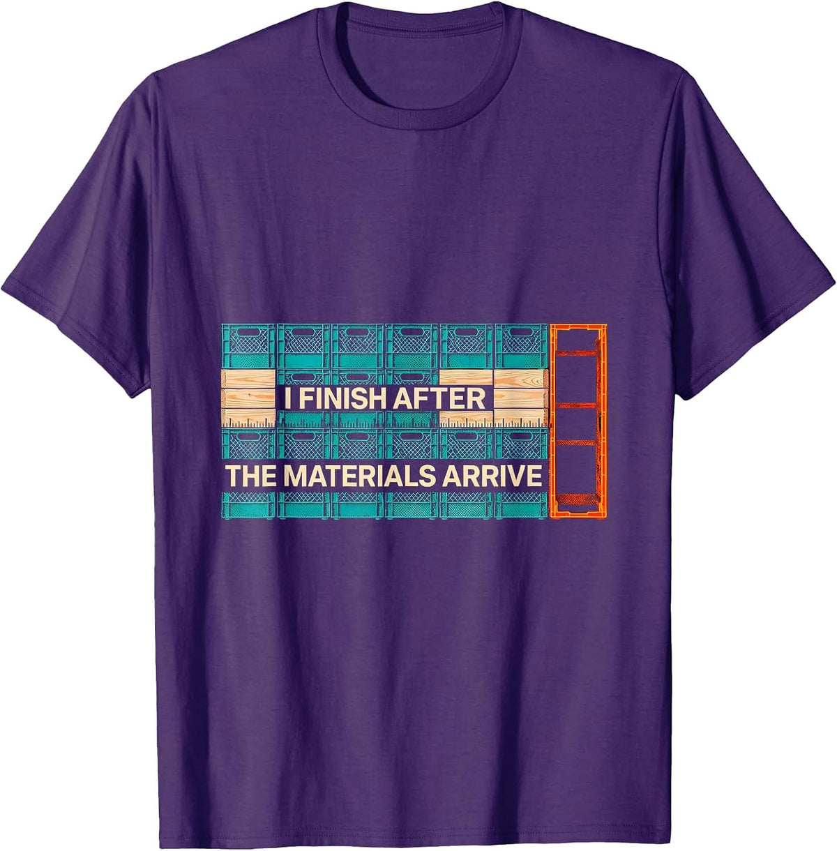 I Finish After The Materials Arrive Funny Construction T-Shirt - Purple