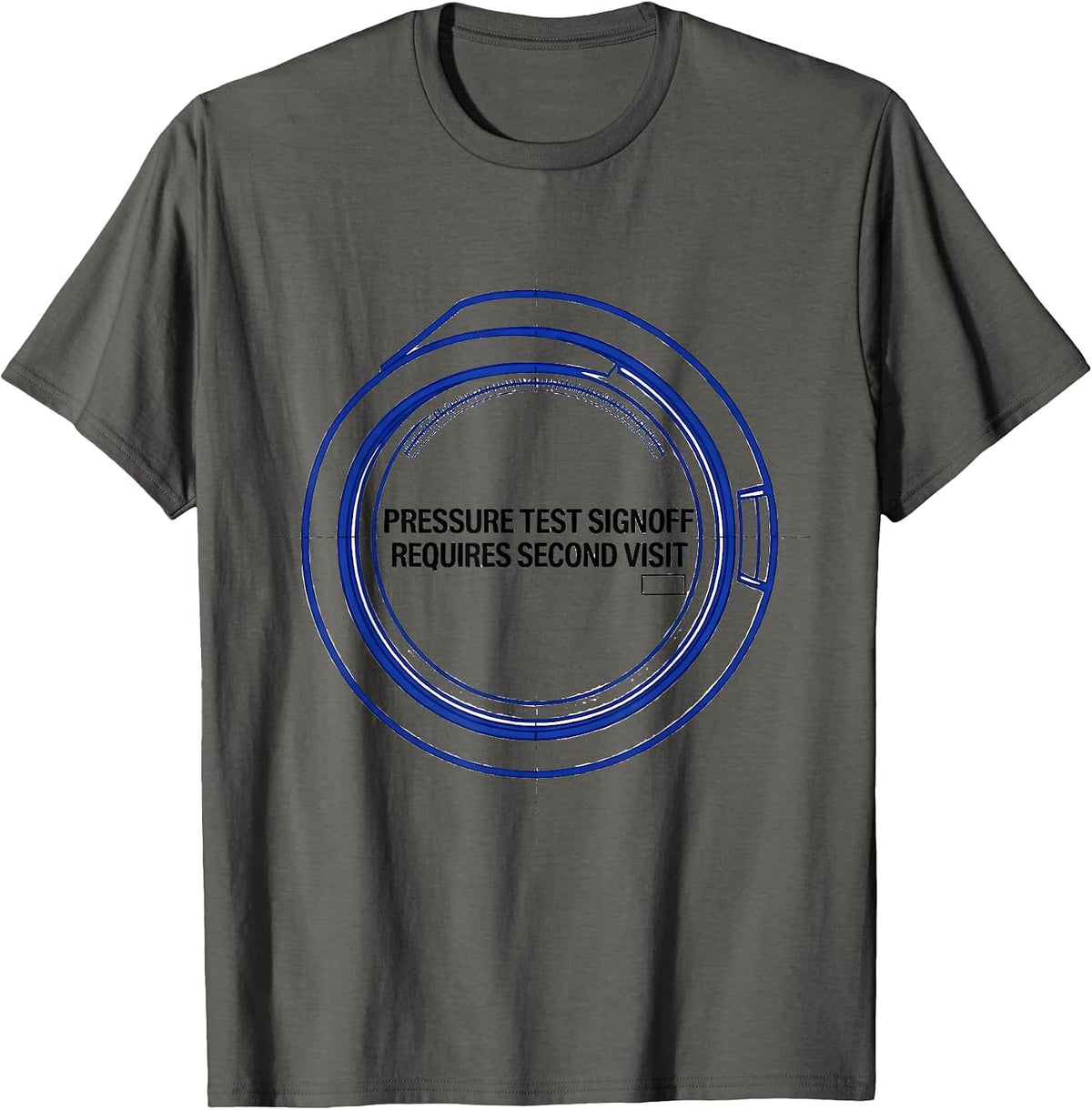 Pressure Test Signoff Requires Second Visit Engineer T-Shirt - Asphalt Grey