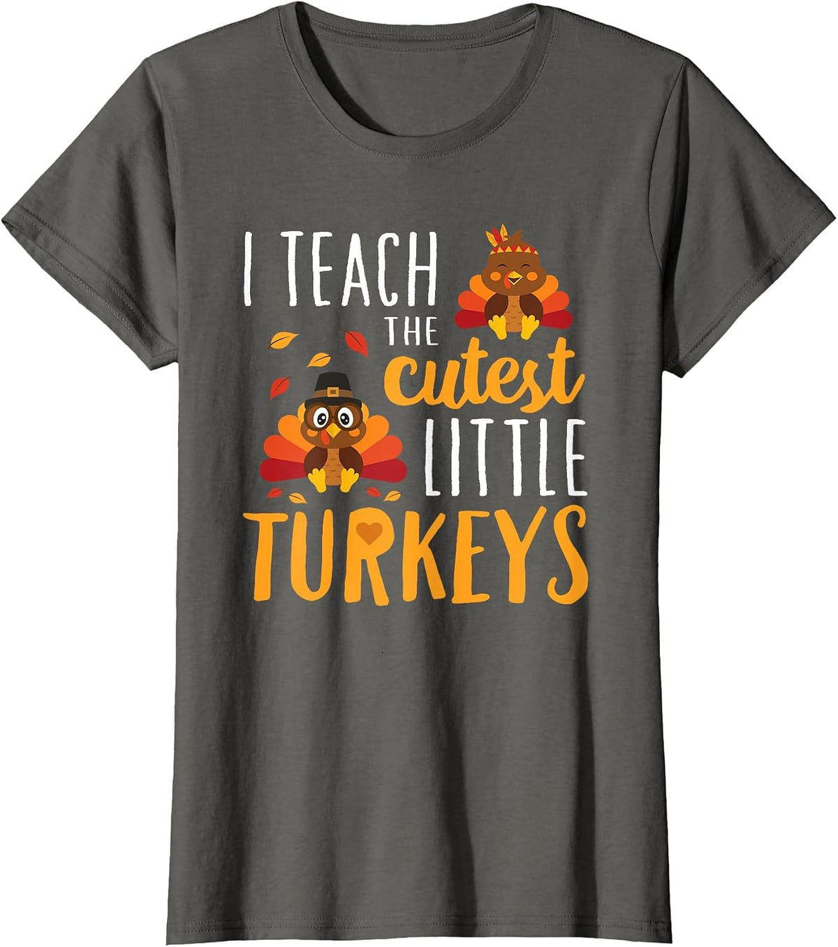 I Teach The Cutest Little Turkeys T Shirt School Thankful T-Shirt - Asphalt Grey