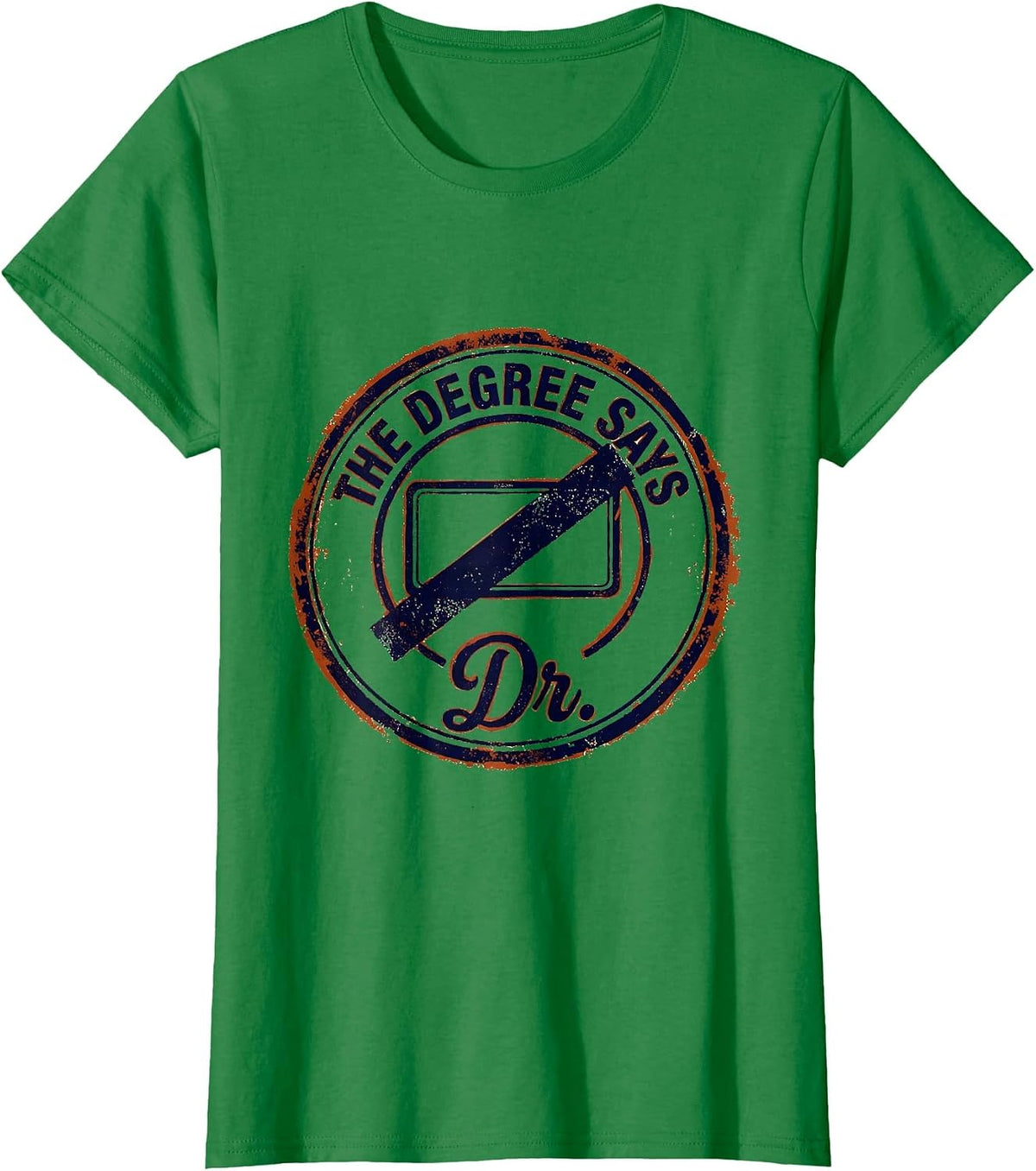 Women's The Degree Says Dr. Funny Doctoral Degree Graduation Gift T-Shirt - Kelly Green
