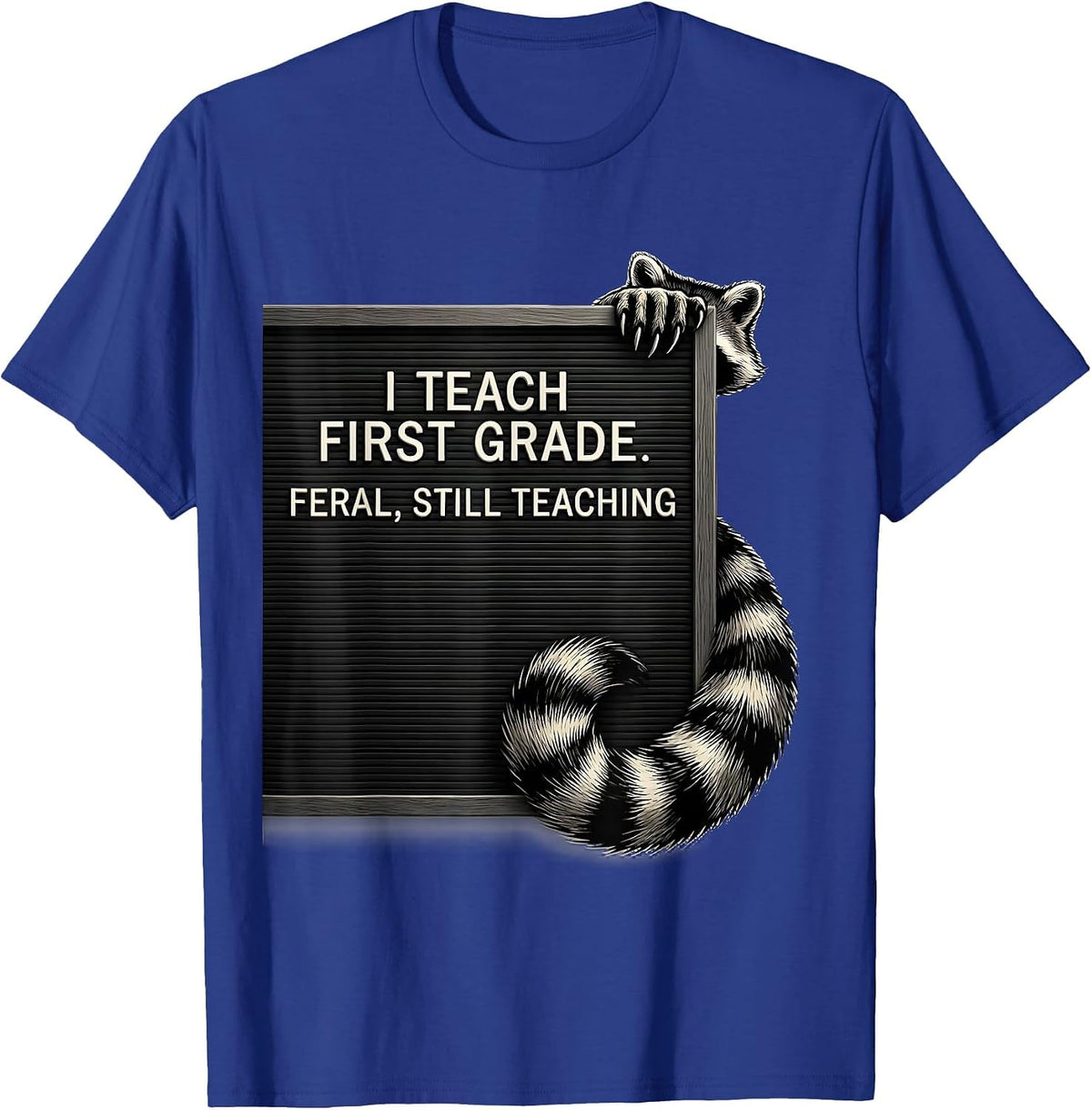 Men's I Teach First Grade Feral Still Teaching Teacher T-Shirt - Royal Blue