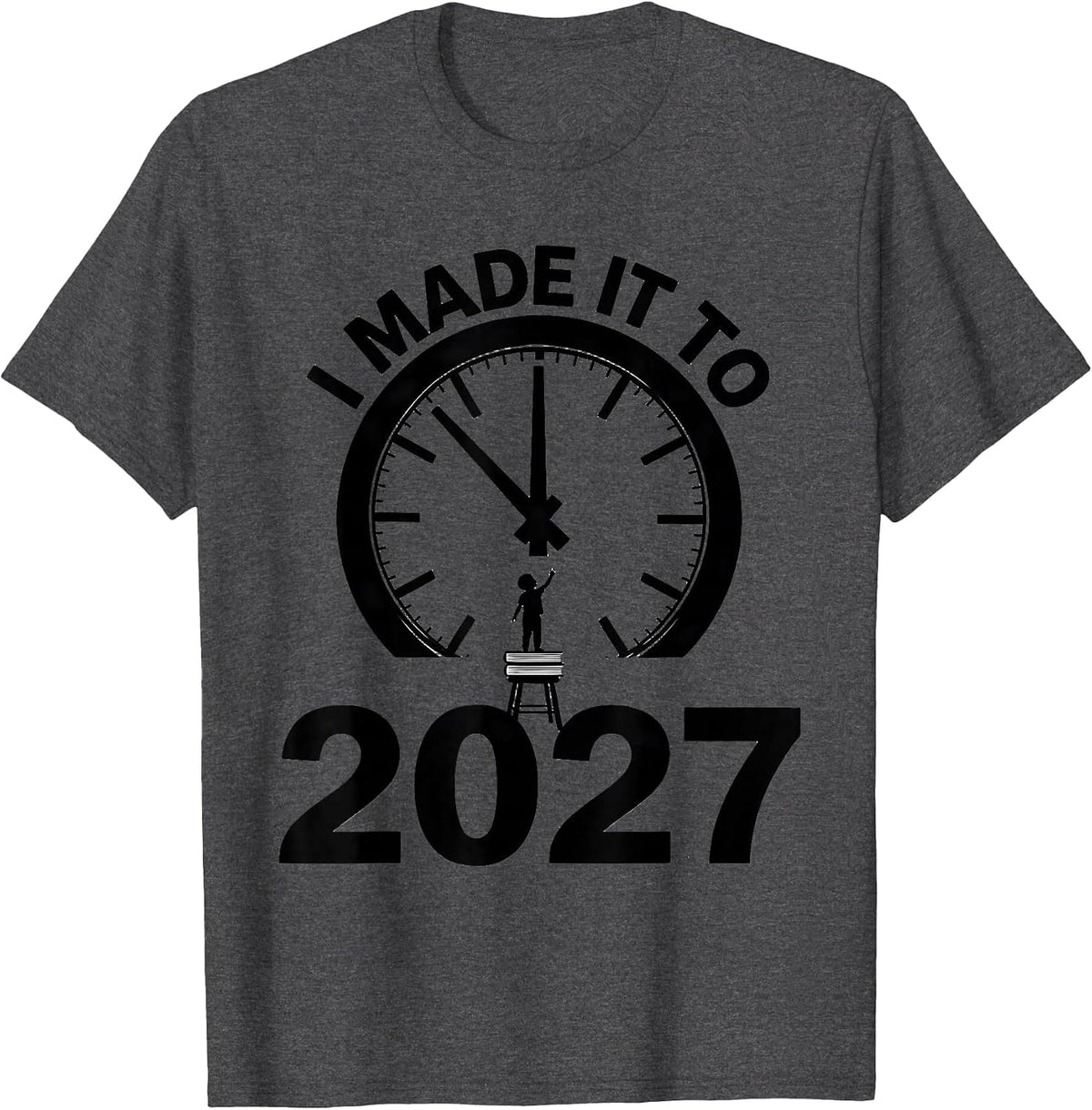 I Made It To 2027 Funny New Years Eve Family Matching Party T-Shirt - Dark Heather Grey