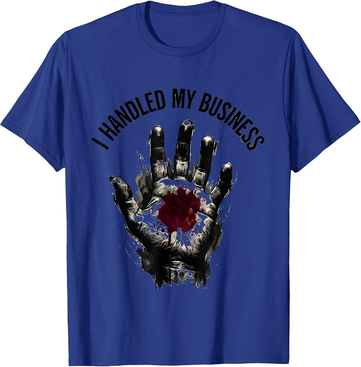 I Handled My Business Bloody Bold Graphic Design T-Shirt - Royal Blue