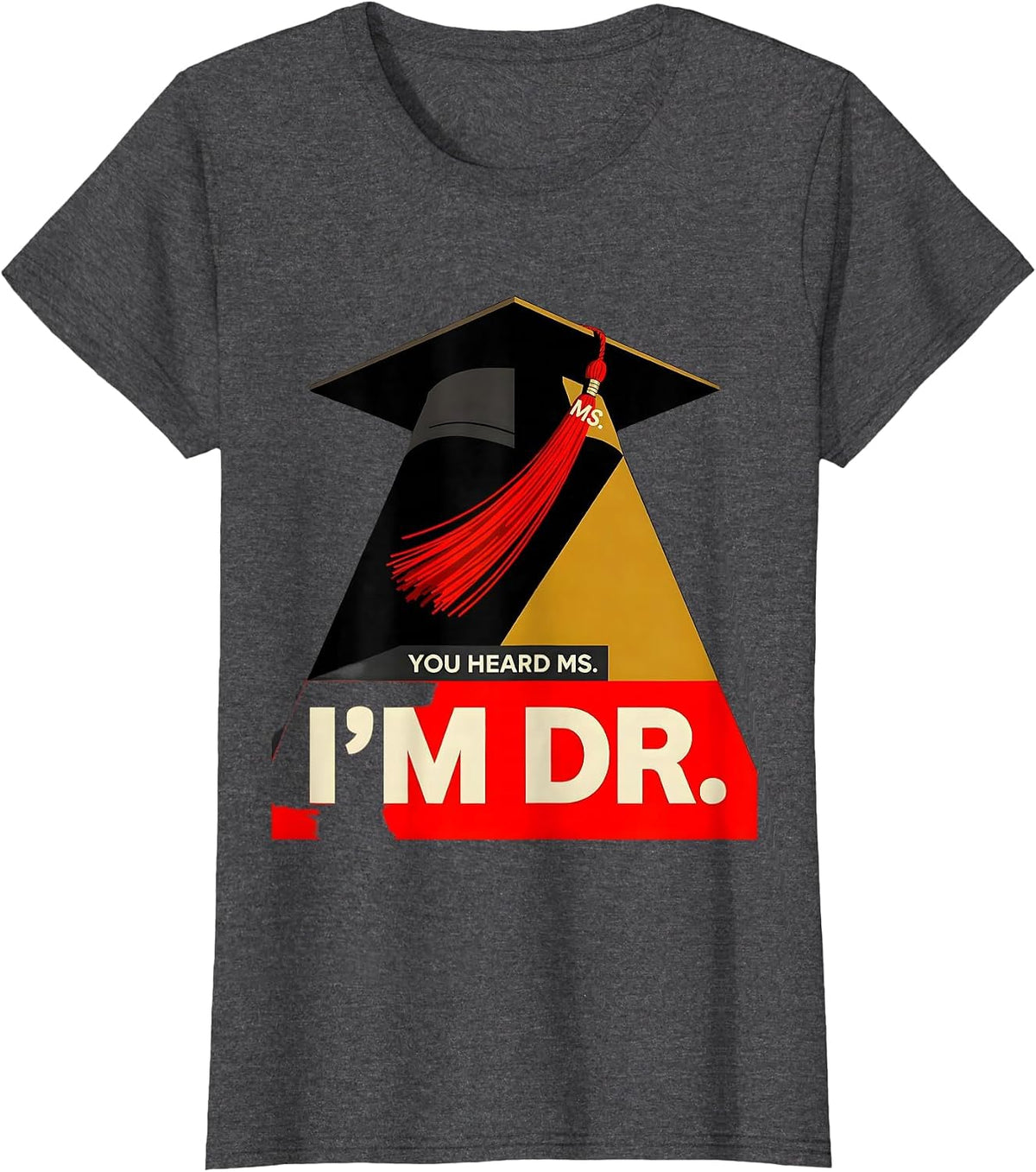 Women's You Heard Ms.; I’m Dr. Funny Doctoral Graduation Gift T-Shirt - Dark Heather Grey