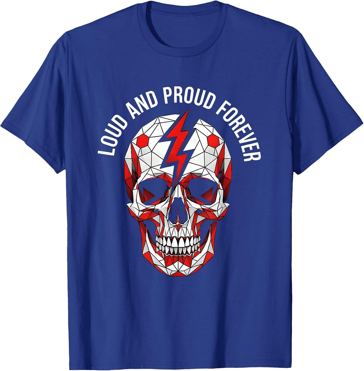 Loud and Proud Forever Punk Rock Design T-Shirt - Royal Blue