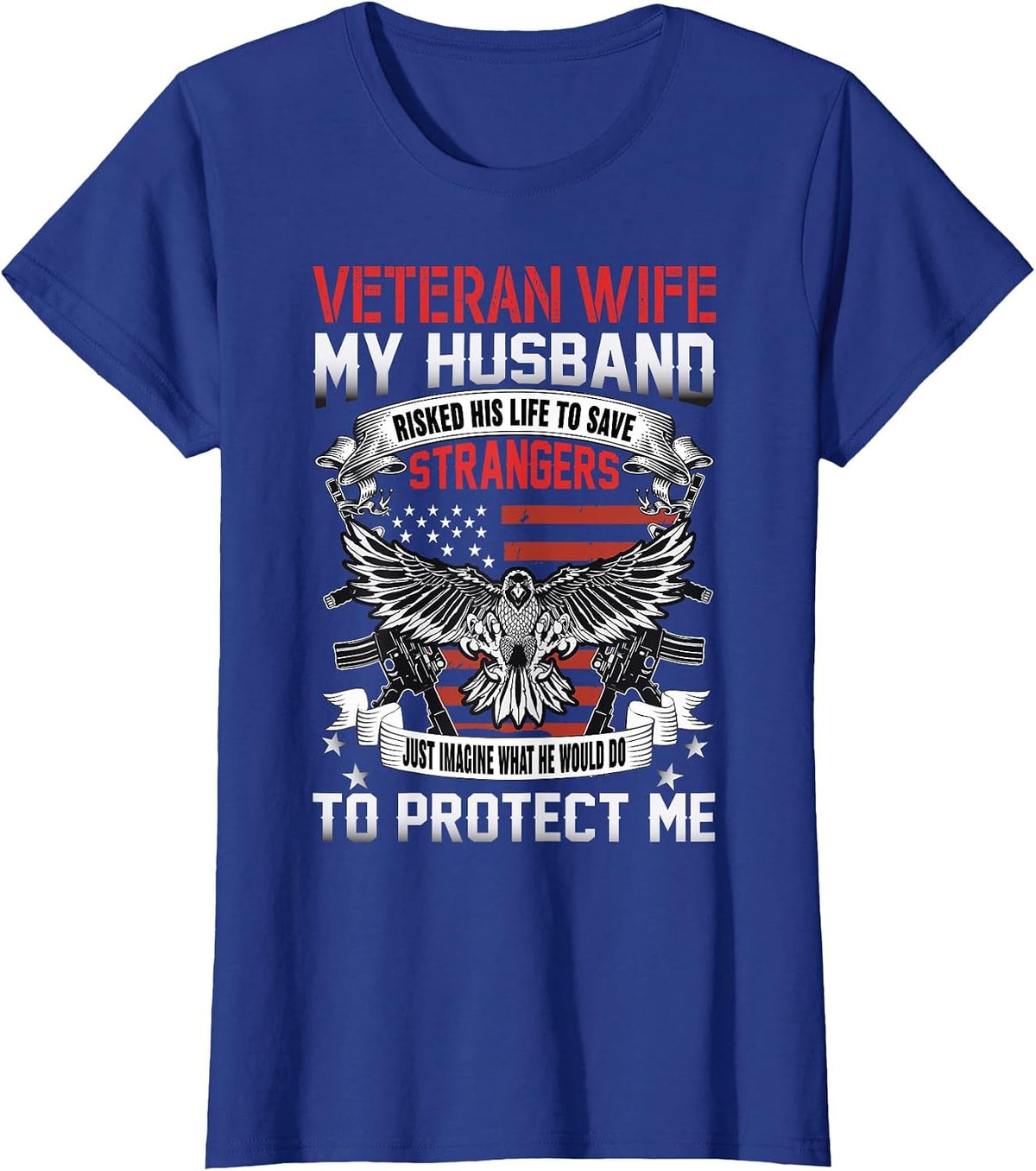 Veteran Wife My Husband Risked His Life to Save Strangers T-Shirt - Royal Blue