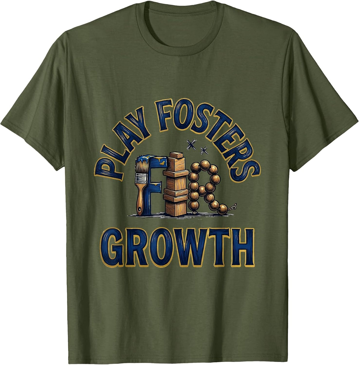 Play Fosters Growth Sign Painter Showcard Preschool Teacher T-Shirt - Olive Green