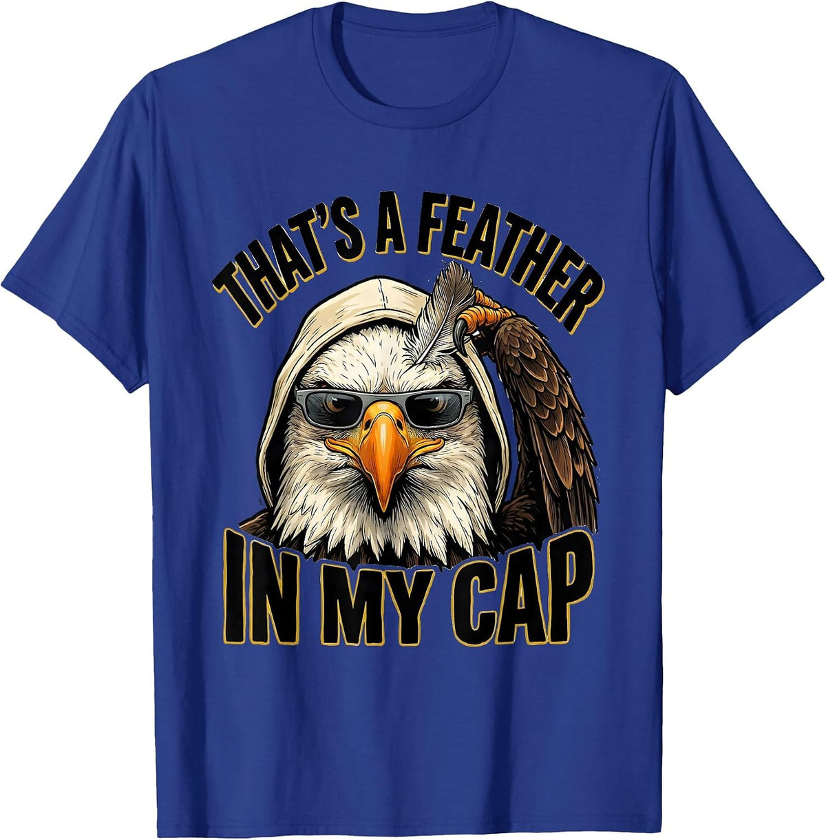 Men's That's A Feather In My Cap Funny Bald Eagle Sunglasses Bird T-Shirt - Royal Blue