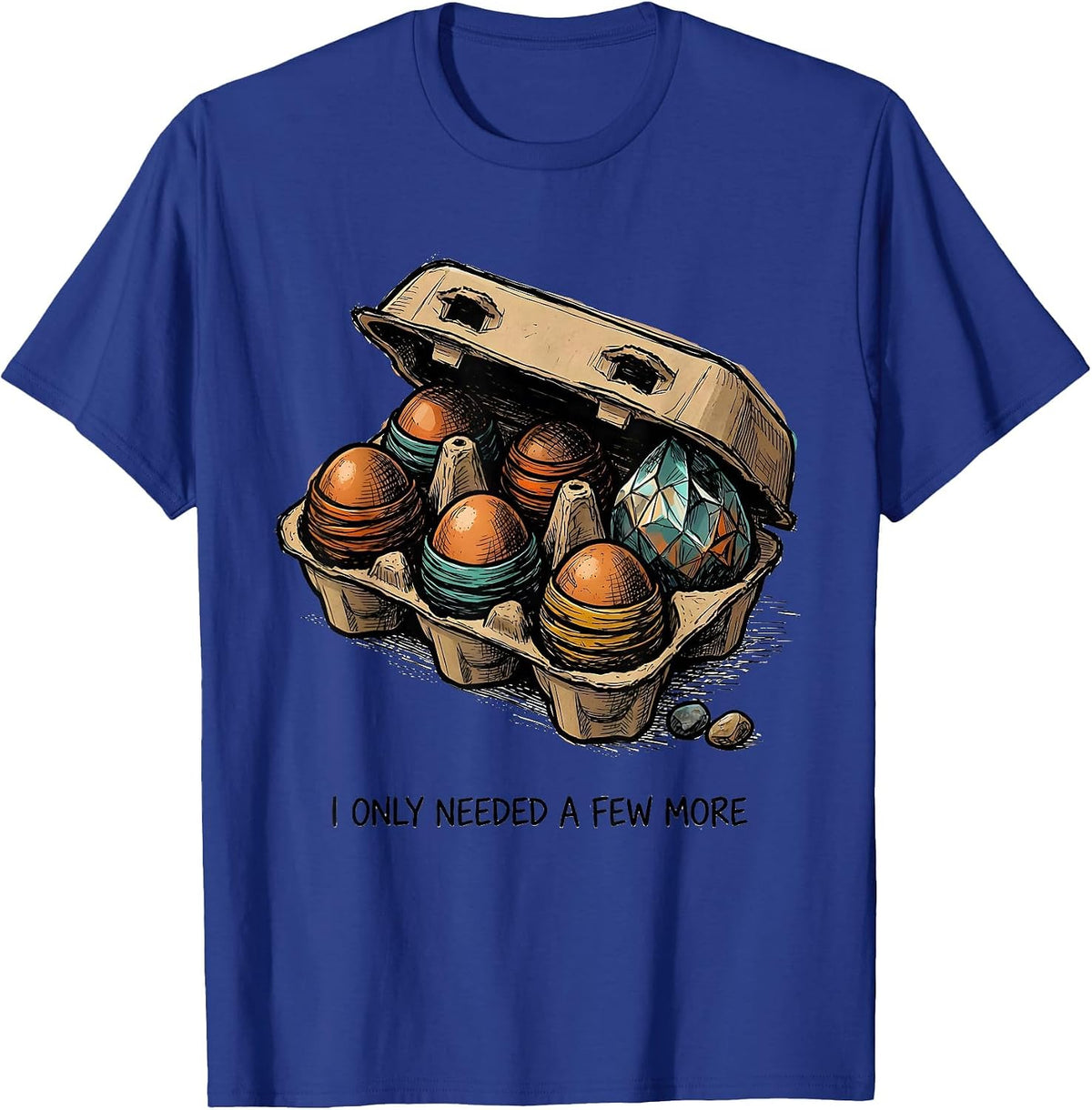 Men's I Only Needed A Few More Funny Rock Collector Geode Hunter T-Shirt - Royal Blue