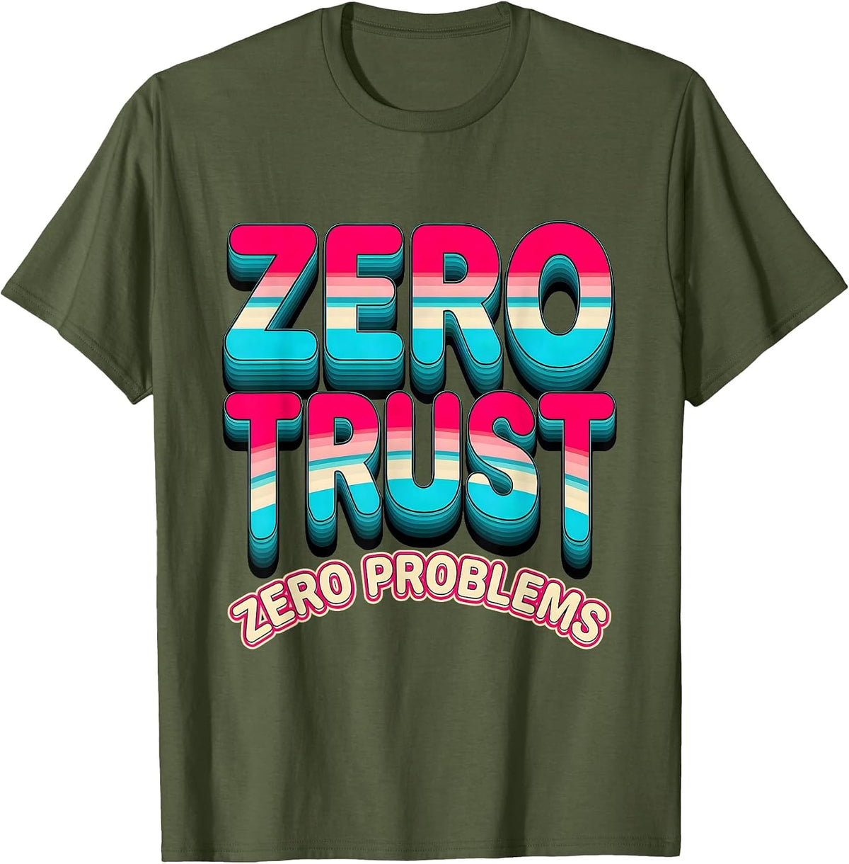 Zero Trust Zero Problems Cybersecurity Design T-Shirt - Olive Green