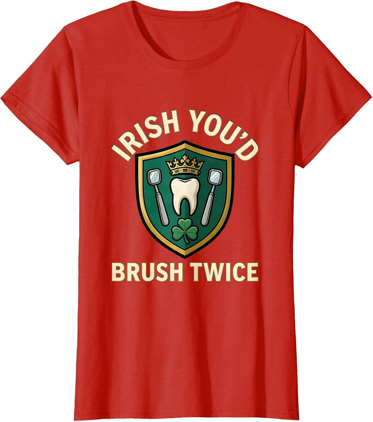 Irish You'd Brush Twice Dental Hygienist Dental Assistant St T-Shirt - Red