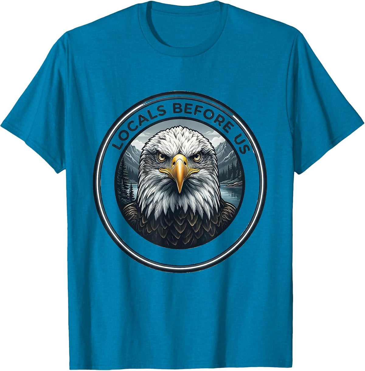 Locals Before Us Bald Eagle Forest Wildlife Animal Lover T-Shirt - Sapphire Blue