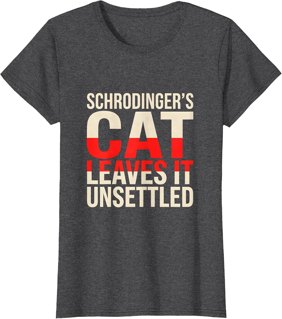 Women's Schrodinger's Cat Leaves It Unsettled Funny Quantum Physics T-Shirt - Dark Heather Grey