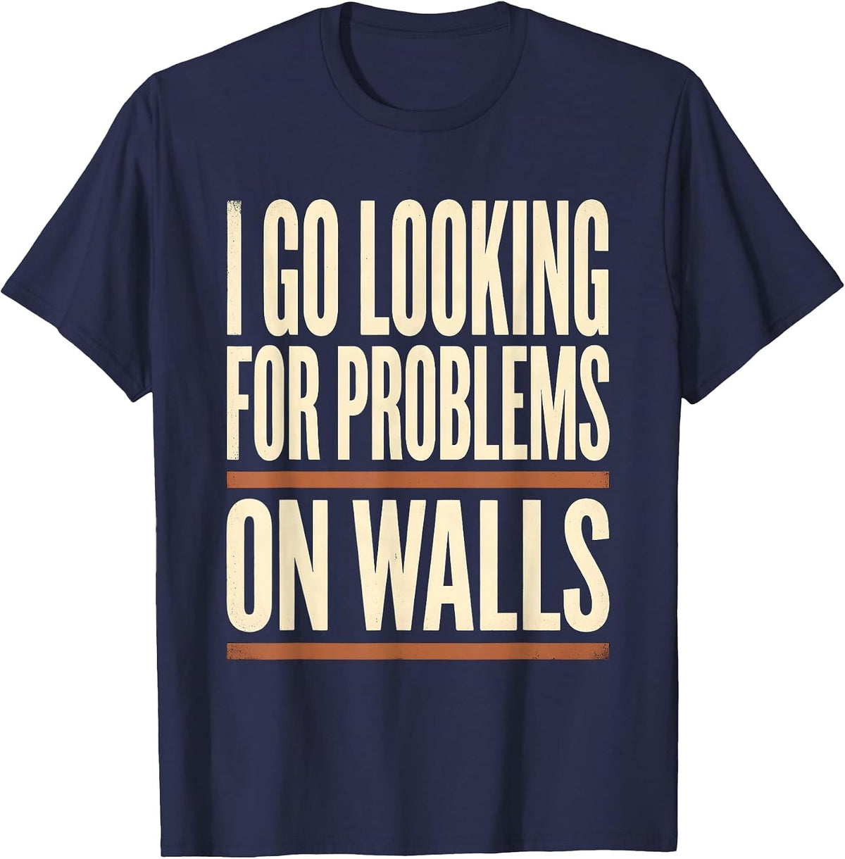 Men's I Go Looking For Problems On Walls Funny Rock Climbing T-Shirt - Navy Blue
