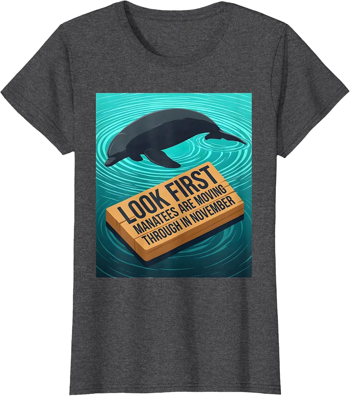Women's Look First, Manatees Are Moving Through In November Manatee T-Shirt - Dark Heather Grey