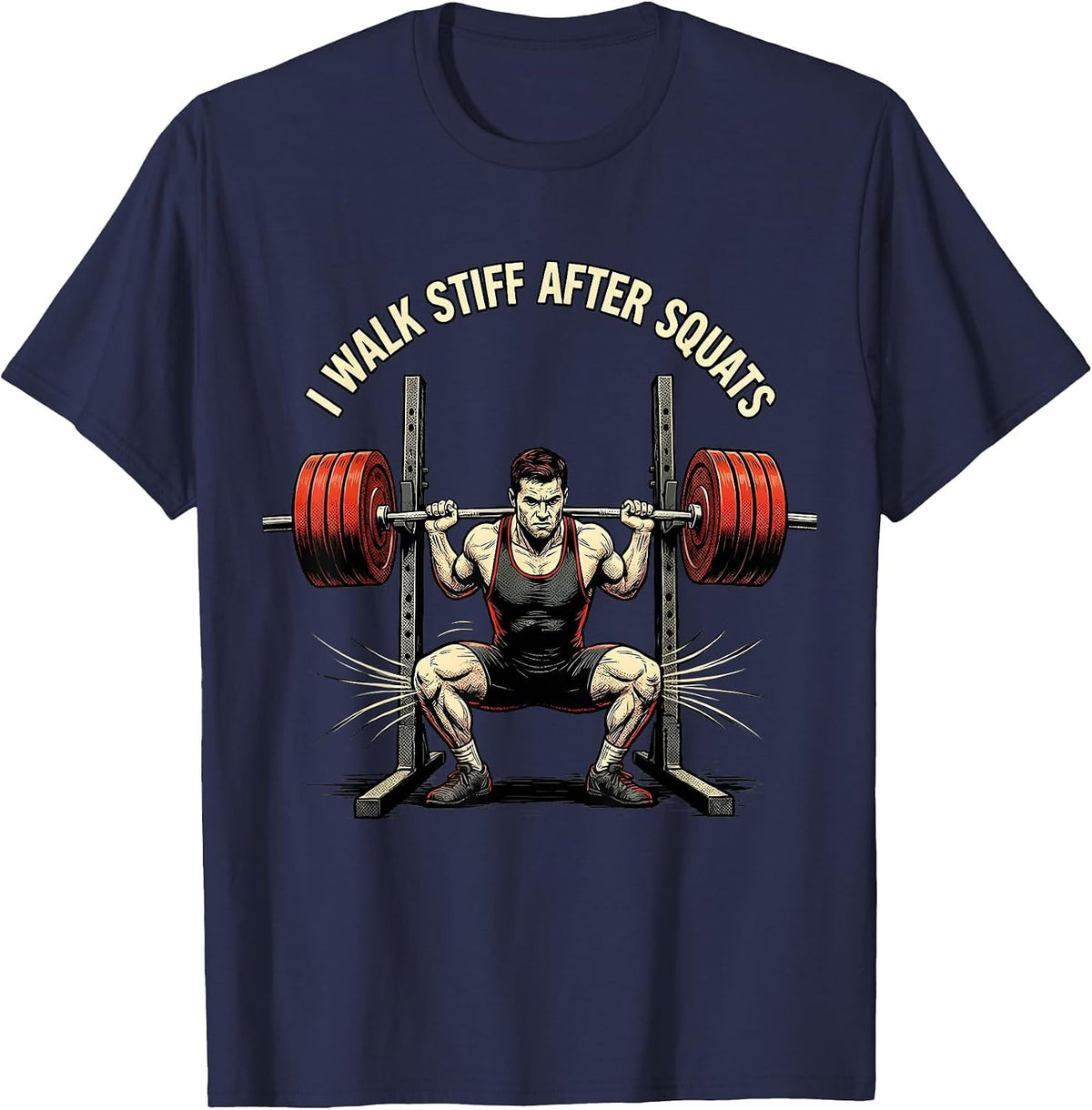 I Walk Stiff After Squats Funny Gym Workout Weightlifting T-Shirt - Navy Blue