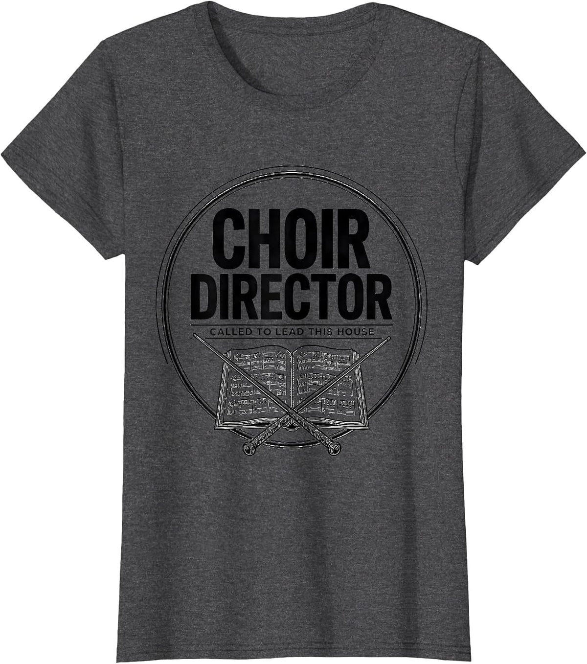 Women's Choir Director. Called To Lead This House Faith Humor T-Shirt - Dark Heather Grey