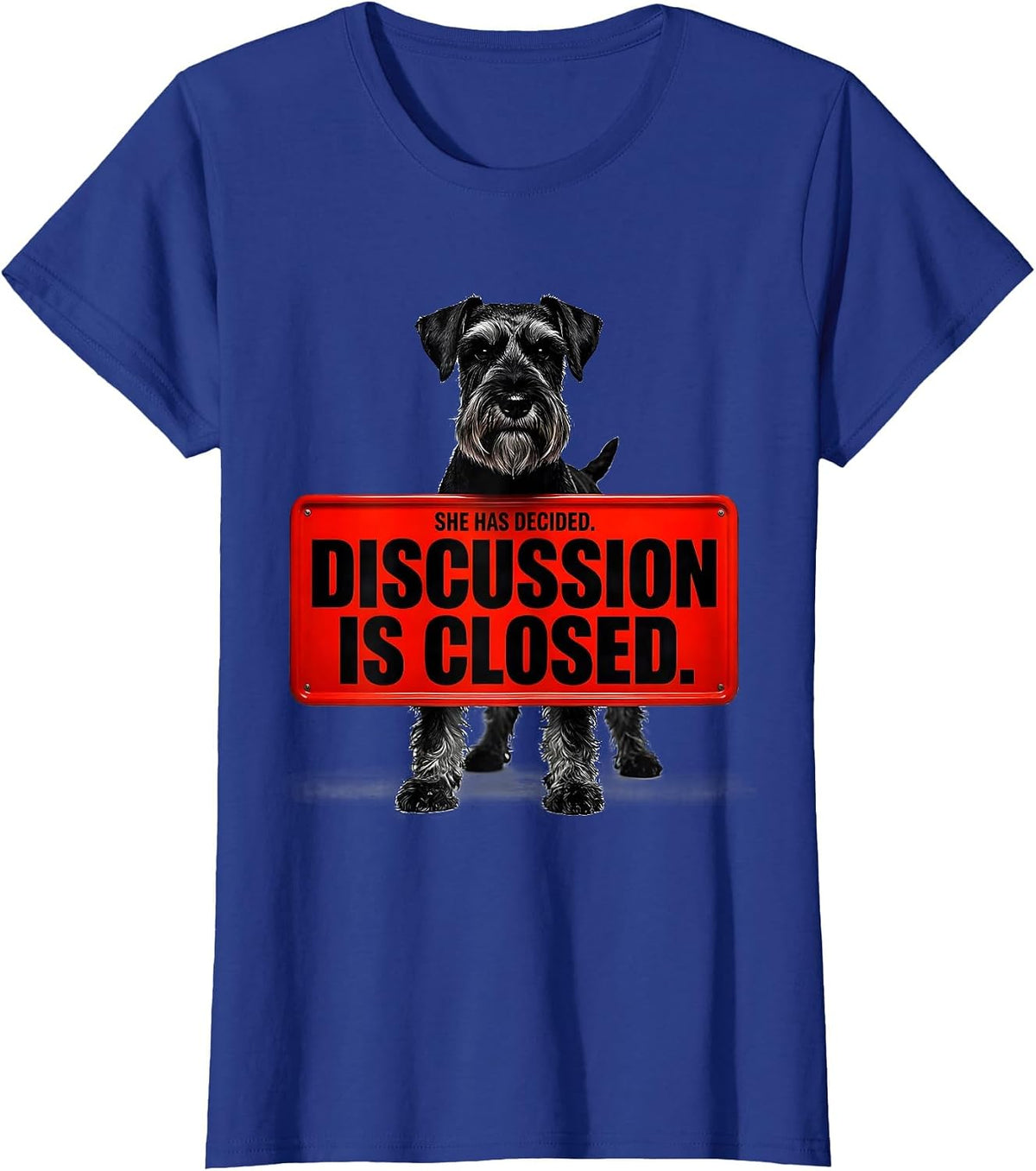 Women's She Has Decided Discussion Is Closed Miniature Schnauzer T-Shirt - Royal Blue