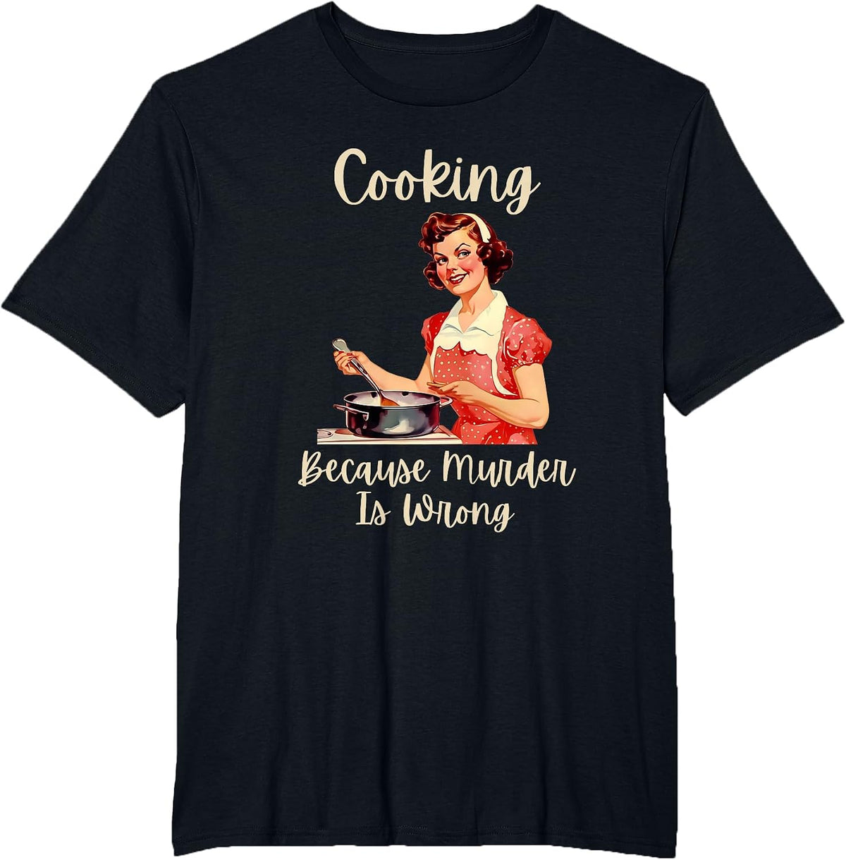 Vintage Woman Cooking Because Murder is Wrong T-Shirt - Black