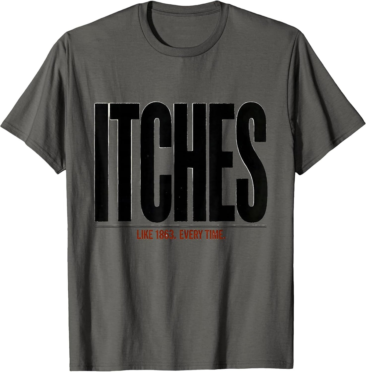 Men's Itches Like 1863 Every Time Funny Civil War History Buff T-Shirt - Asphalt Grey