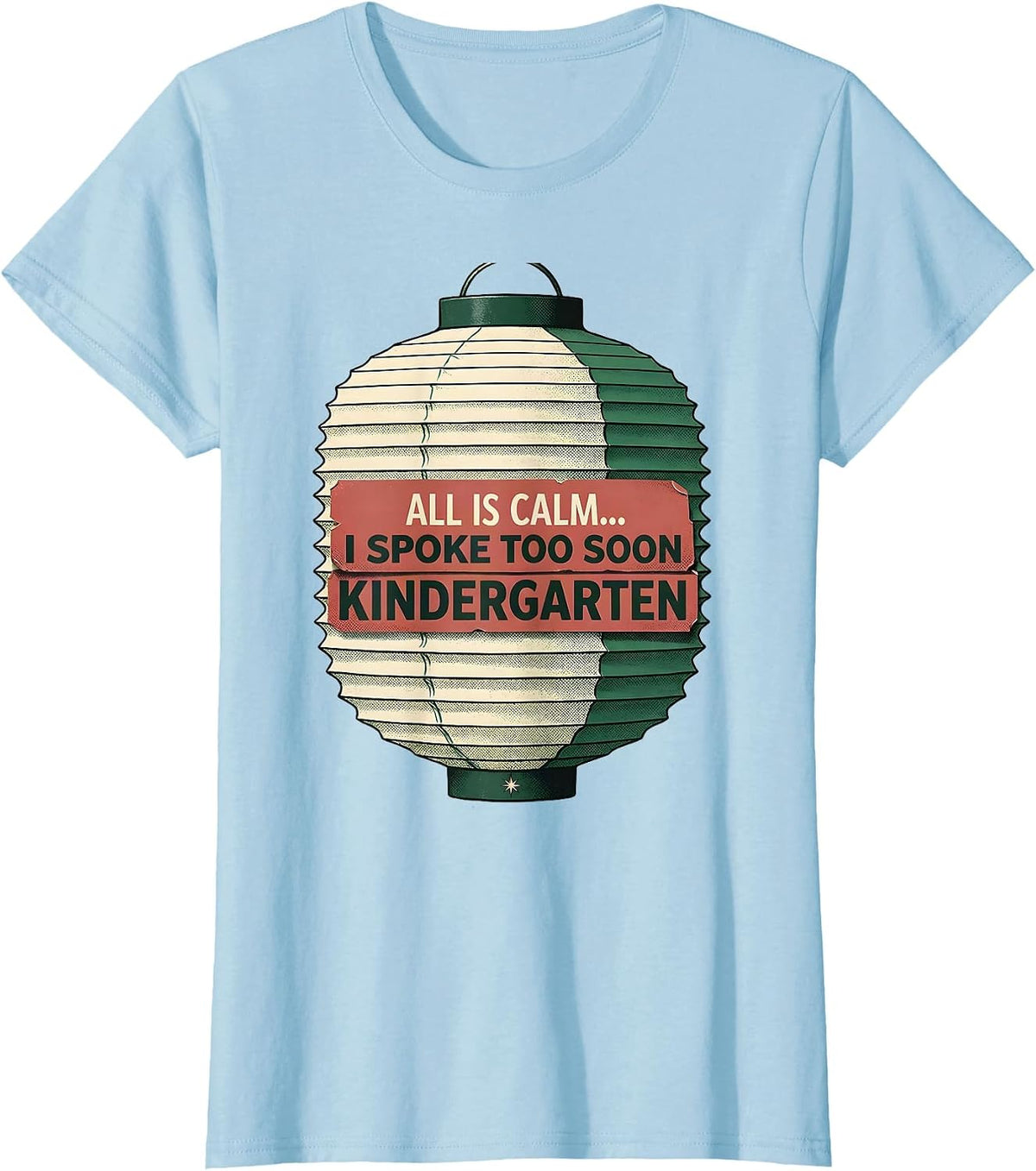 All Is Calm I Spoke Too Soon Kindergarten Teacher Humor T-Shirt - Baby Blue