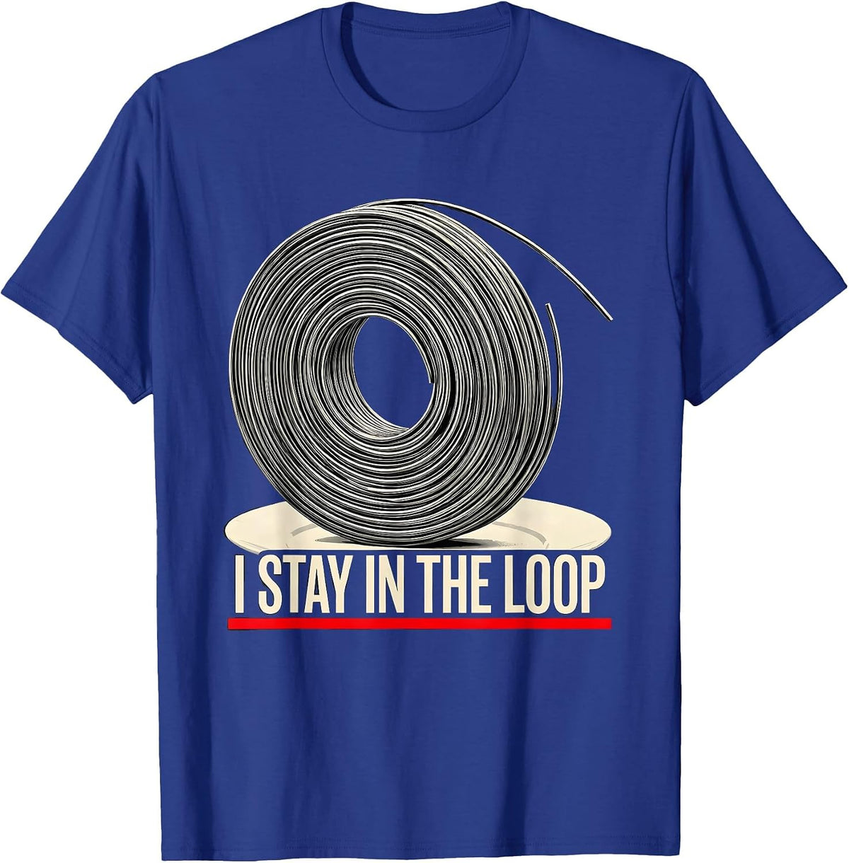 I Stay In The Loop Funny Electrician Engineer Lineman Gift T-Shirt - Royal Blue