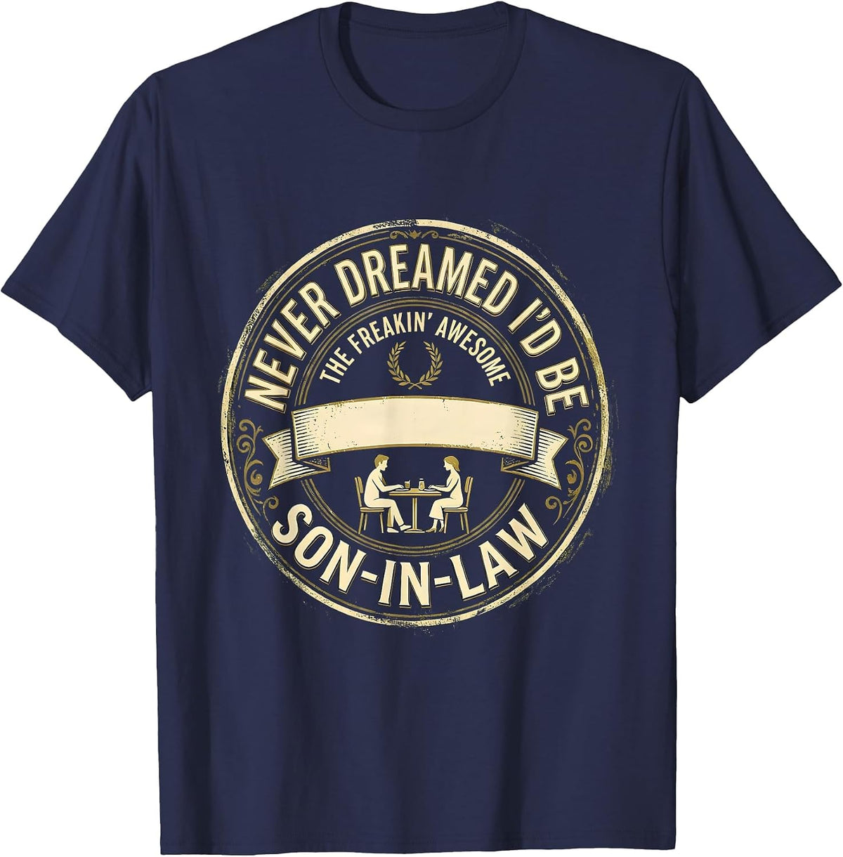 Men's Never Dreamed I'd Be The Freakin' Awesome Son-In-Law Funny T-Shirt - Navy Blue
