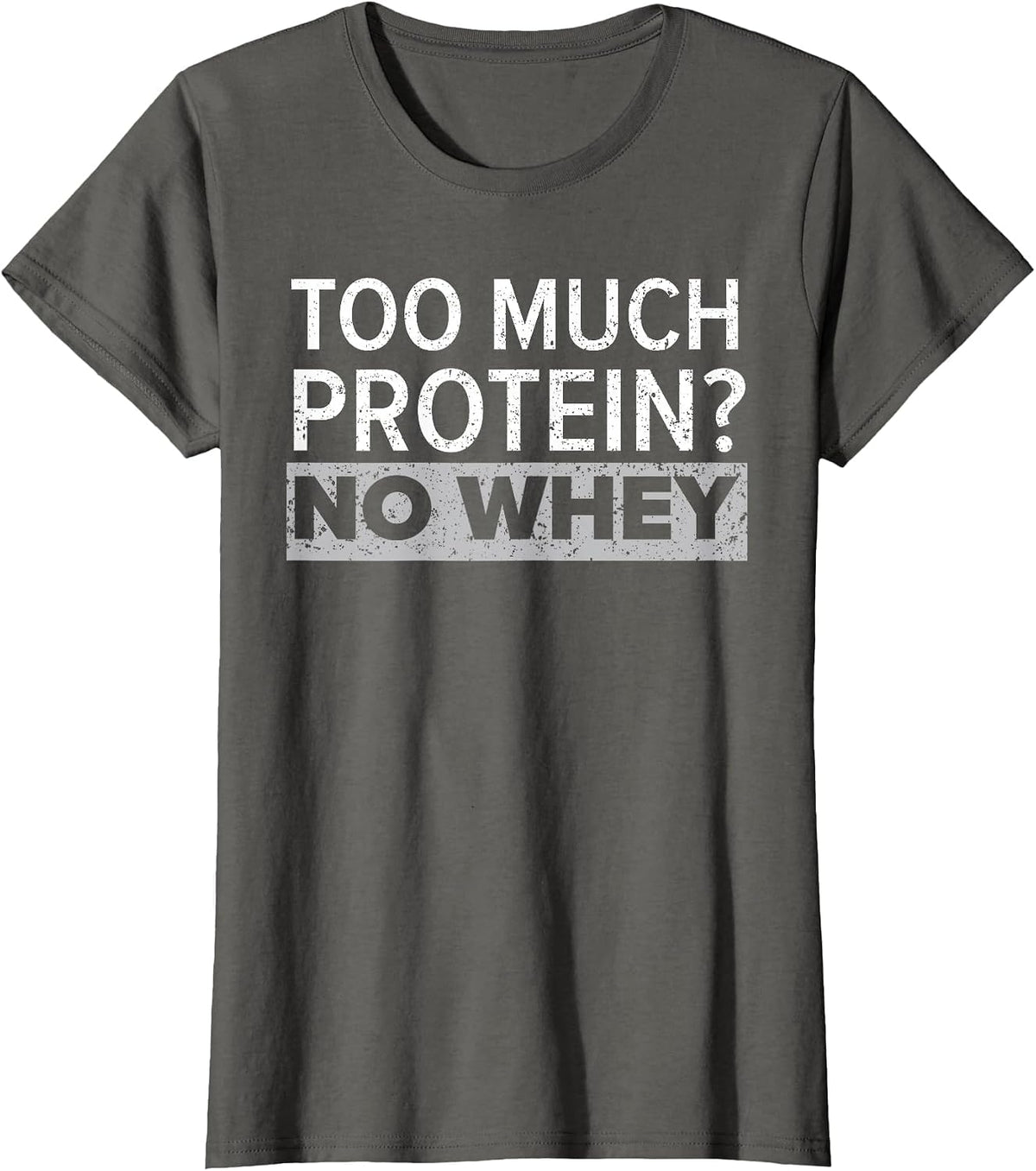 Too Much Protein? No Whey Trainer Weightlifting Gym Fitness T-Shirt - Asphalt Grey