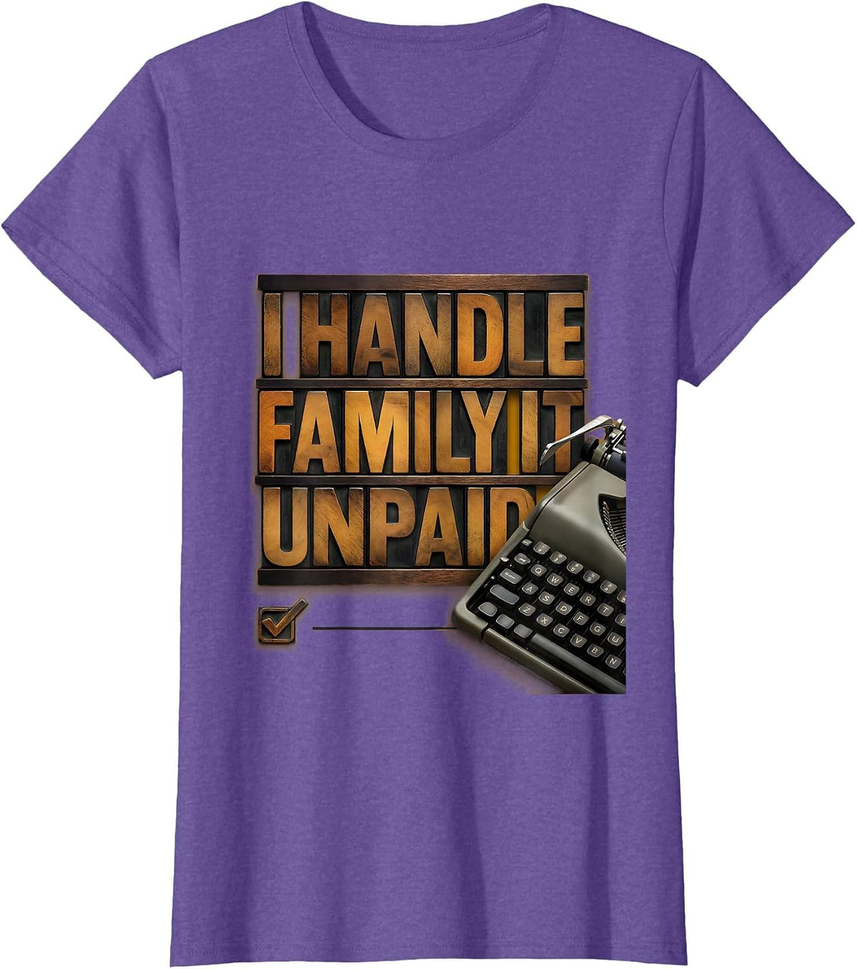 I Handle Family IT Unpaid Funny Tech Support Humor T-Shirt - Purple Heather