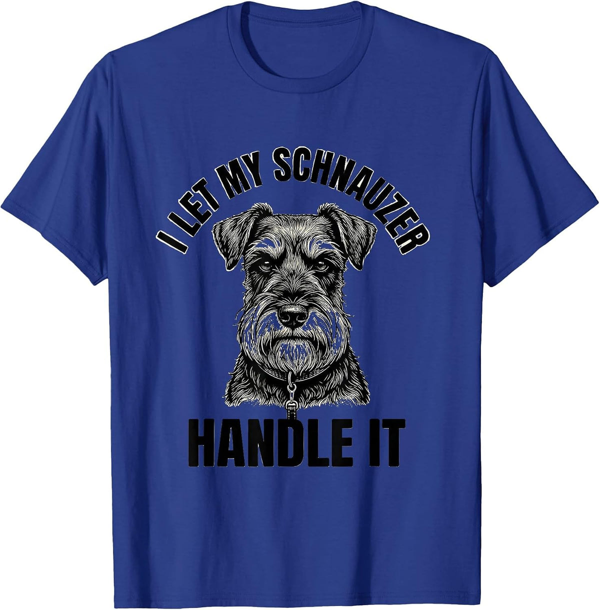 I Let My Schnauzer Handle It Funny Miniature Schnauzer Lover T-Shirt - Royal Blue